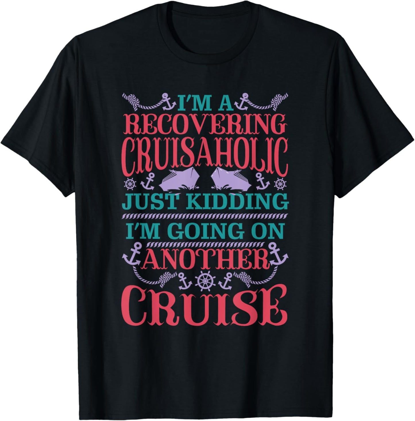 Recovering Cruisaholic Kidding Going On Another Cruise Funny T-Shirt - T-Shirt | Black