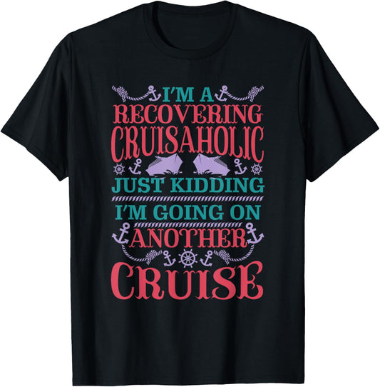 Recovering Cruisaholic Kidding Going On Another Cruise Funny T-Shirt - T-Shirt | Black