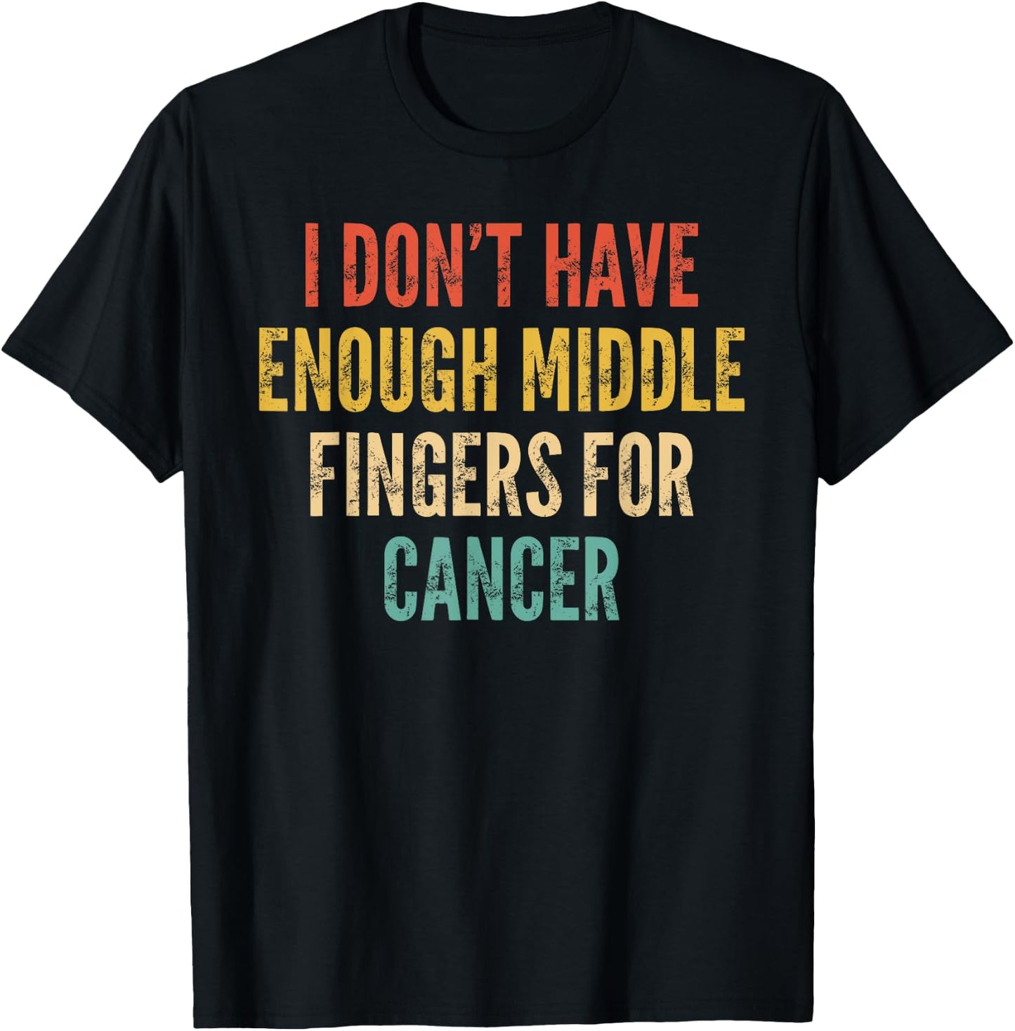 Cancer Support I Dont Have Enough Middle Finger For Cancer T-Shirt - T-Shirt | Black