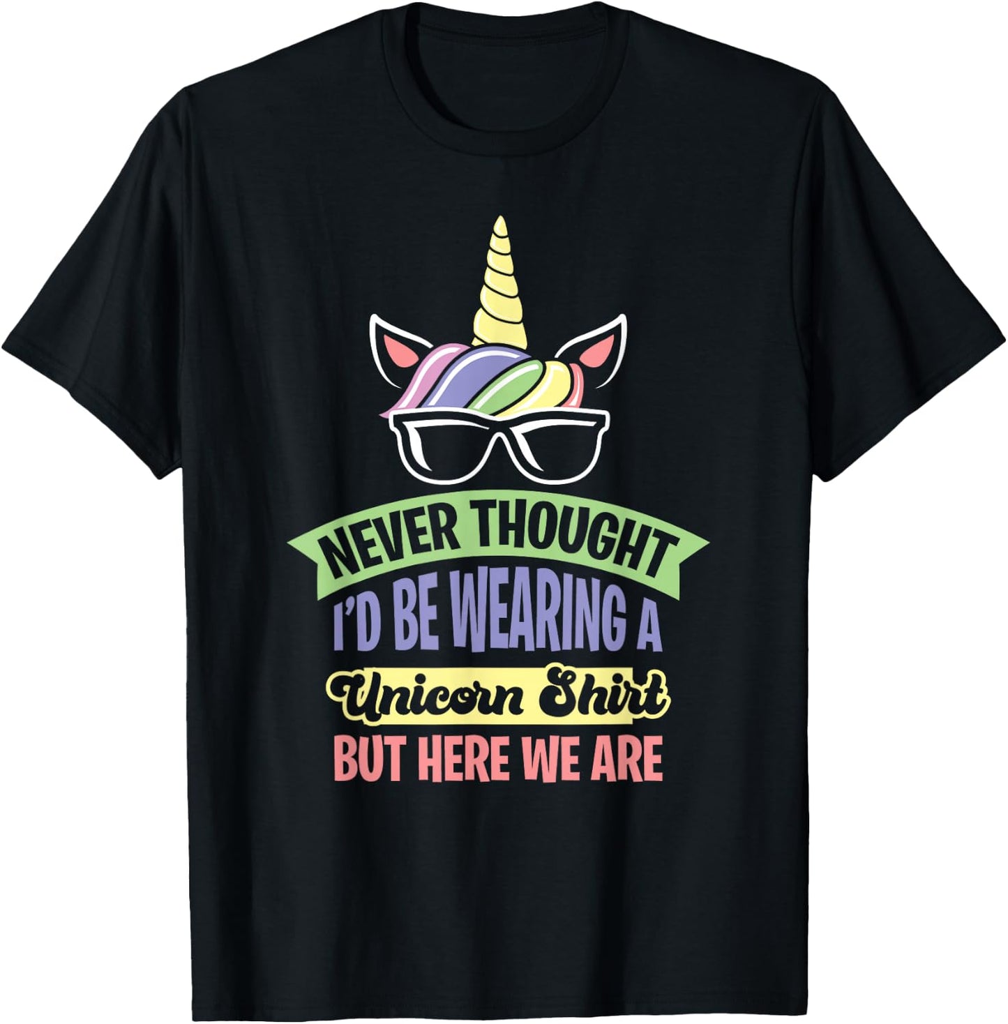 Never Thought I'd Be Wearing A Unicorn T-Shirt - T-Shirt | Black