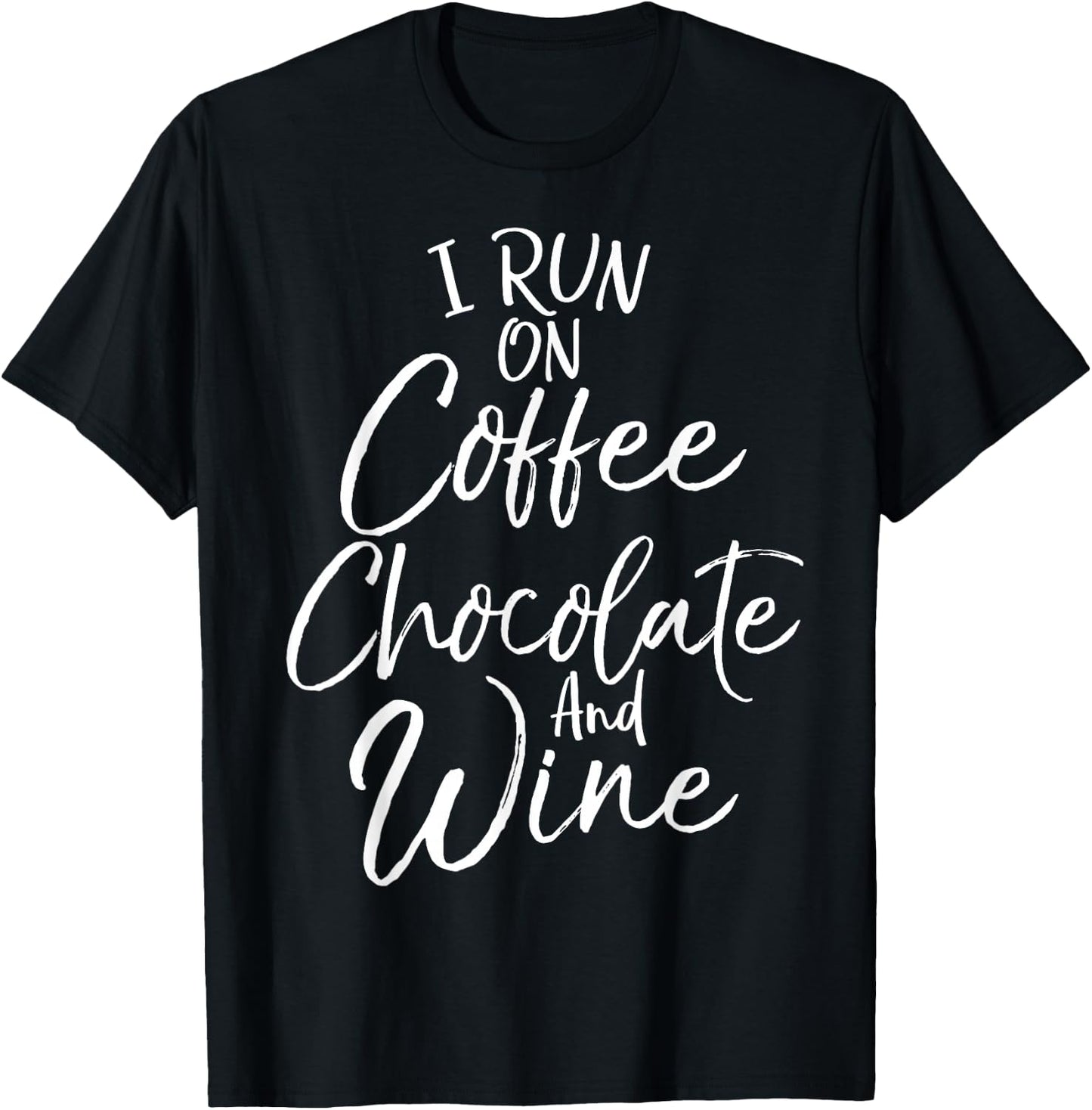 Funny Mom Quote I Run on Coffee Chocolate and Wine T-Shirt - T-Shirt | Black