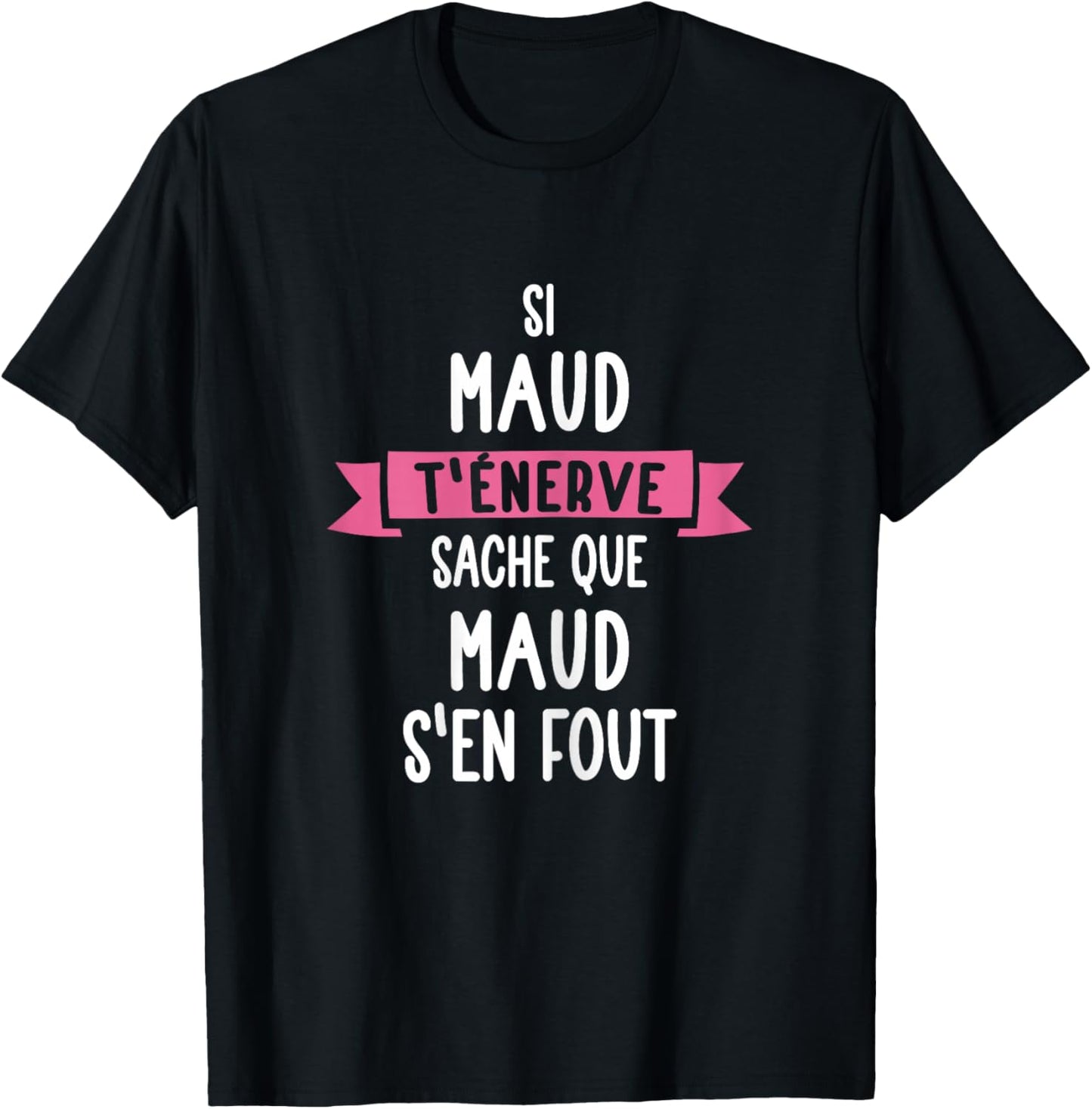 Gift Woman Humour Name Personalised Maud , Black T-Shirt - T-Shirt | Black