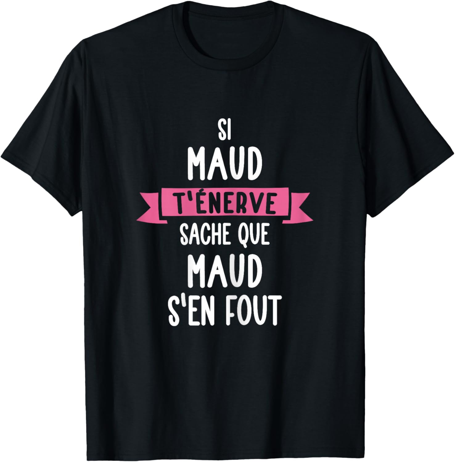 Gift Woman Humour Name Personalised Maud , Black T-Shirt - T-Shirt | Black