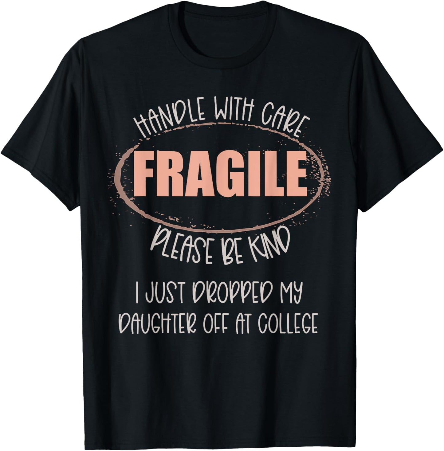 Handle With Care I Just Dropped My Daughter Off At College T-Shirt - T-Shirt | Black