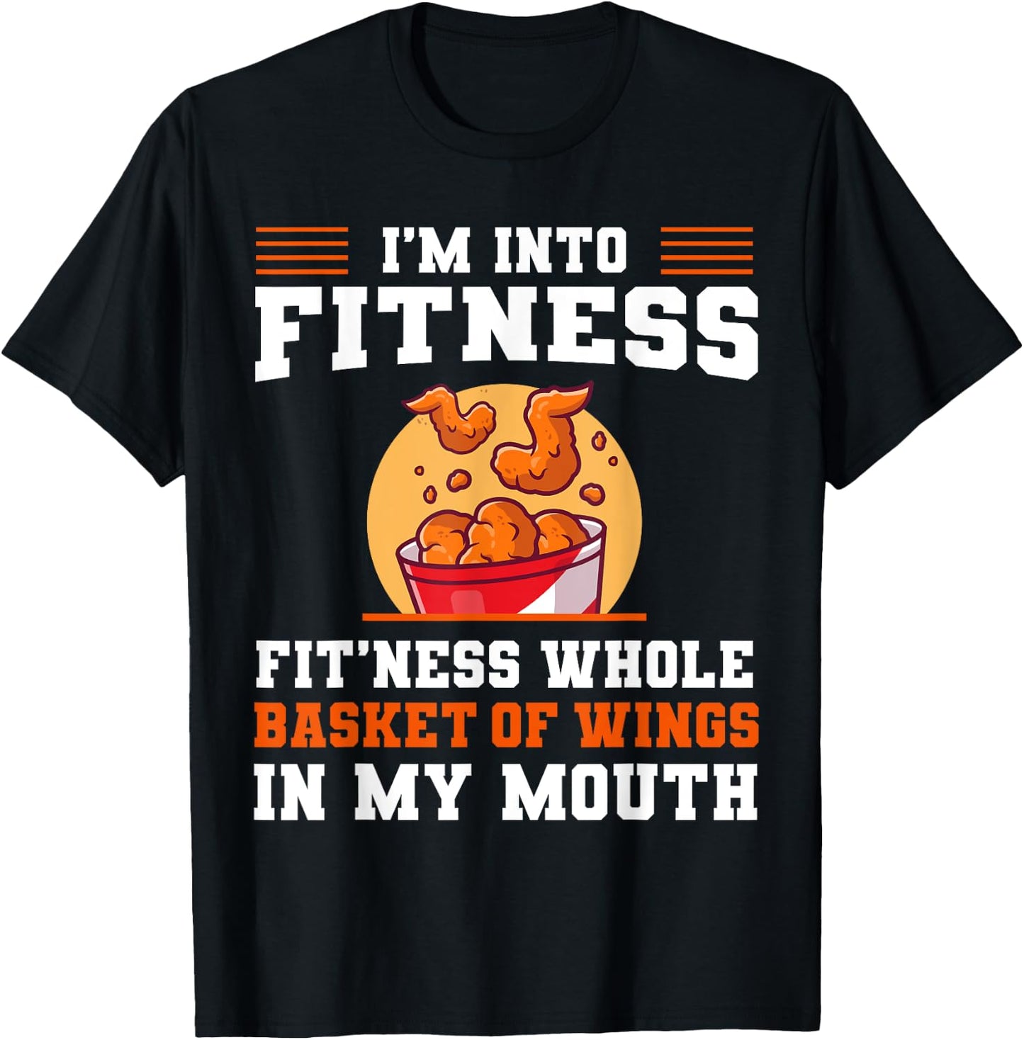 I'm Into Fitness Fit'ness Whole Basket of Wings in My Mouth T-Shirt - T-Shirt | Black