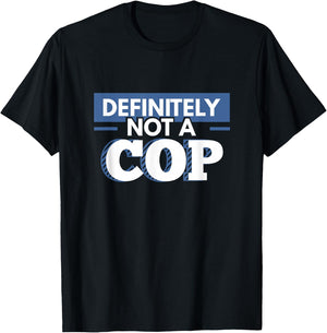 Definitely Not A Cop Funny Undercover Police Gift T-Shirt - T-Shirt | Black