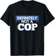 Definitely Not A Cop Funny Undercover Police Gift T-Shirt - T-Shirt | Black