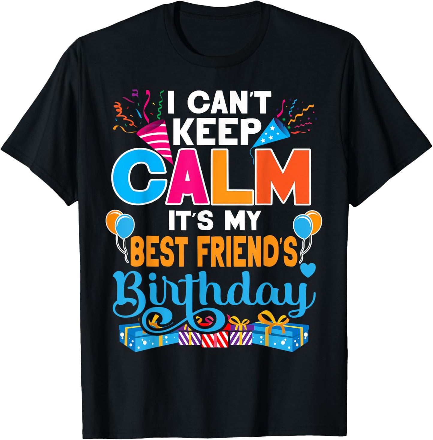 Cute I Can't Keep Calm It's My Best Friend Birthday T-Shirt - T-Shirt | Black