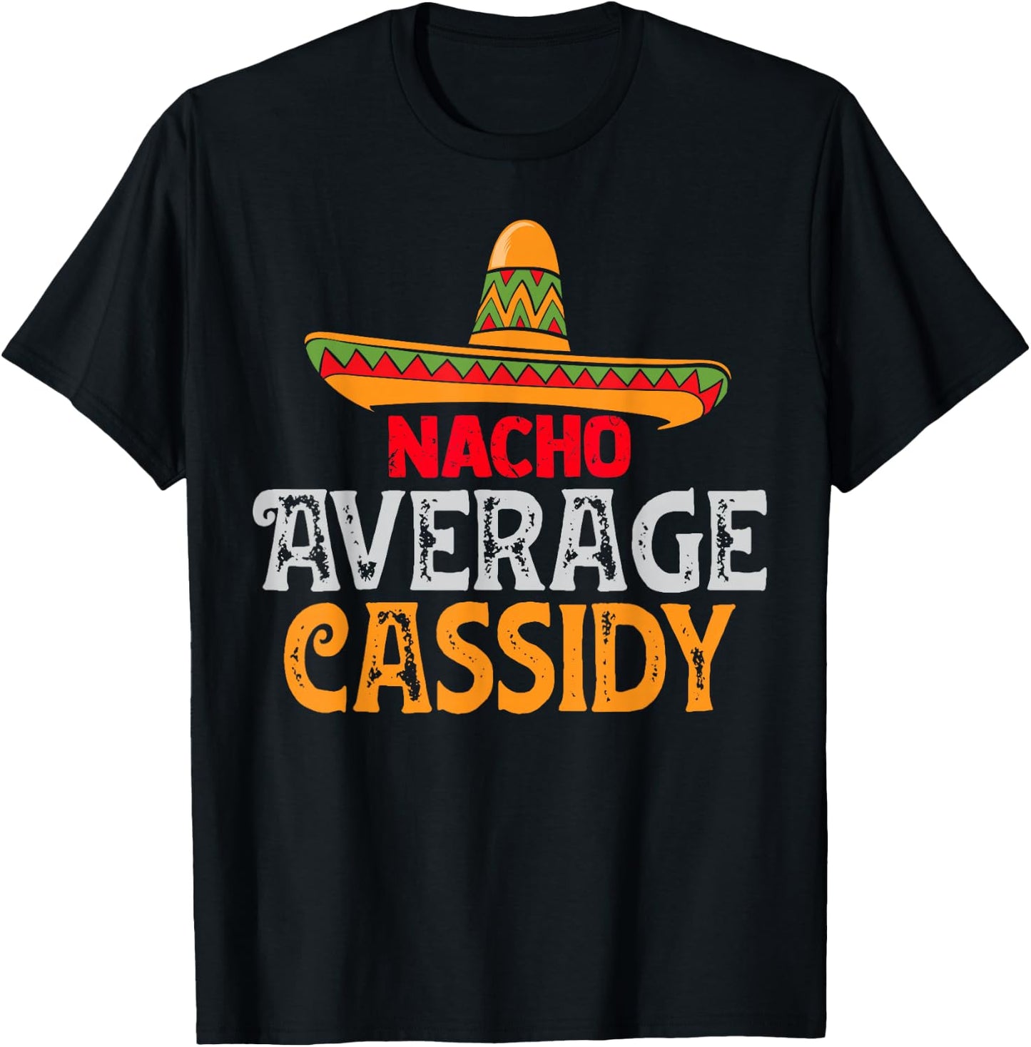 Nacho Average Cassidy Personalized Name Mexican Family T-Shirt - T-Shirt | Black