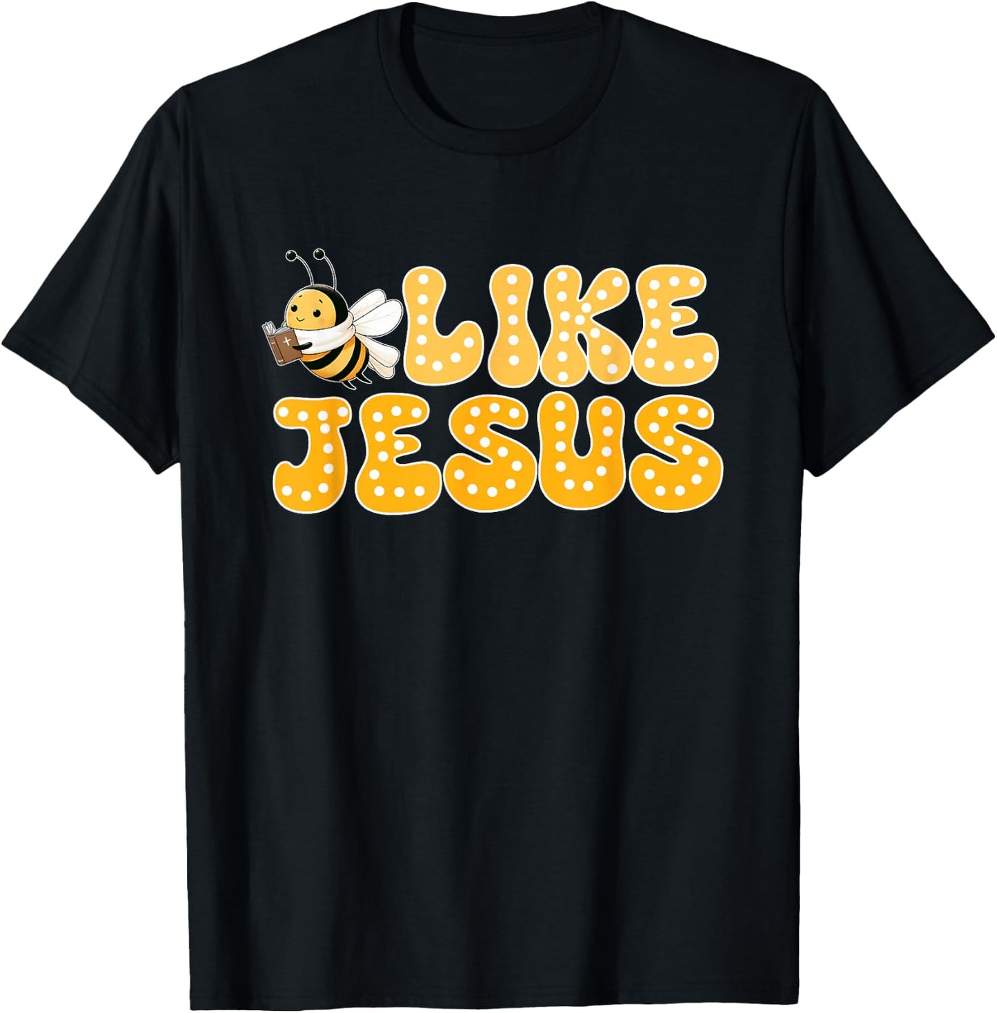 Bee Christian Bee Like Jesus Lover Believer T-Shirt - T-Shirt | Black