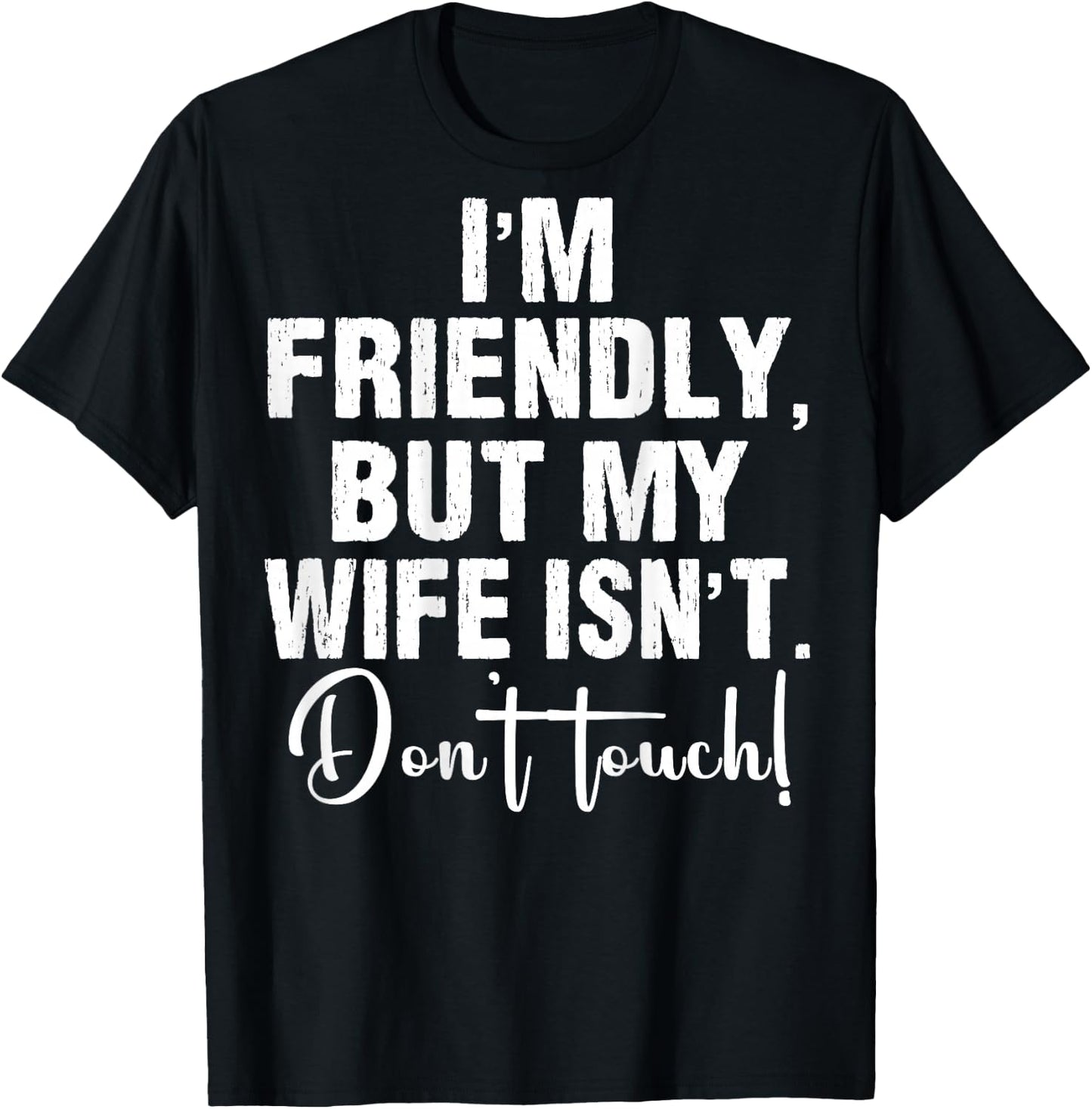 (On Back) I'm Friendly But My Wife Isn't Don't Touch Funny T-Shirt - T-Shirt | Black