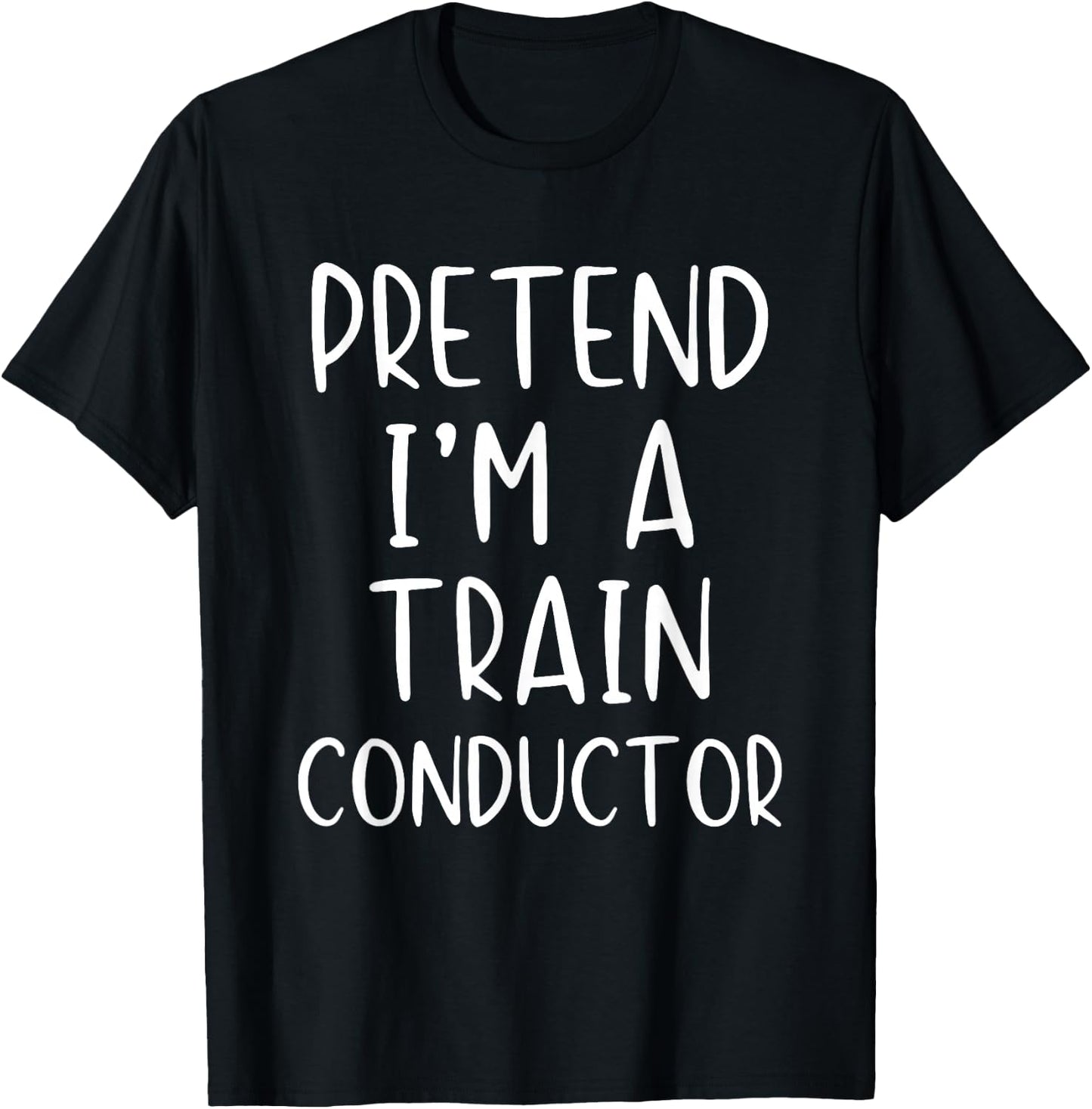 Pretend I'm A Train Conductor Costume Halloween Simple Adult T-Shirt - T-Shirt | Black