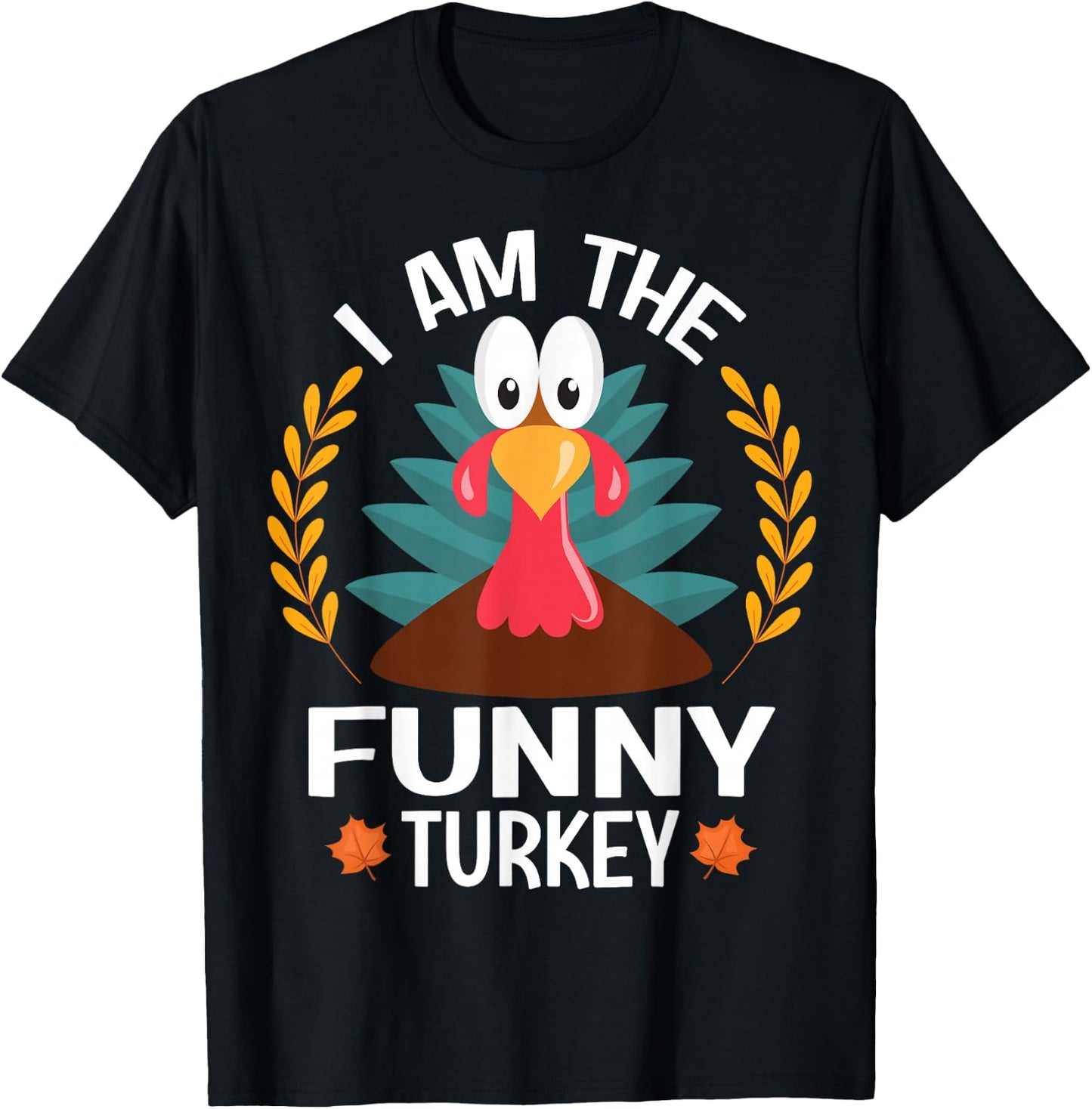 Thanksgiving I Am The Funny Turkey T-Shirt - T-Shirt | Black