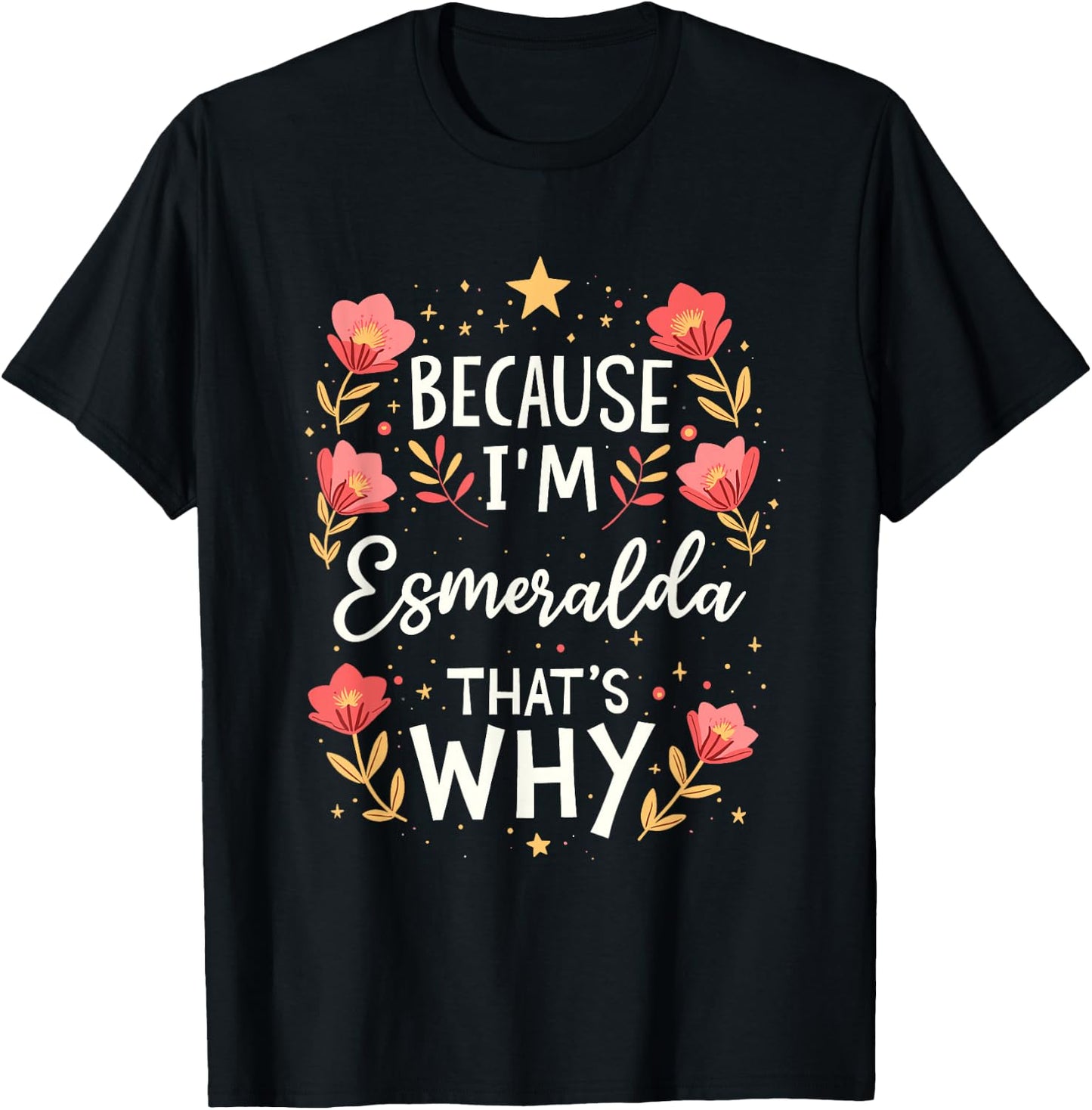 Women Because I'm Esmeralda That's Why Woman Name T-Shirt - T-Shirt | Black