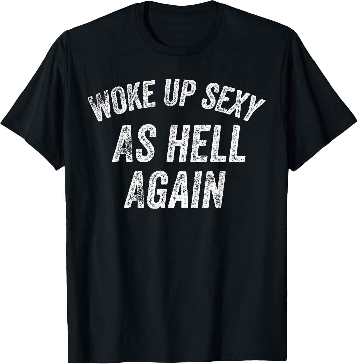 Funny Humorous Saying Woke up Sexy as hell Again T-Shirt - T-Shirt | Black