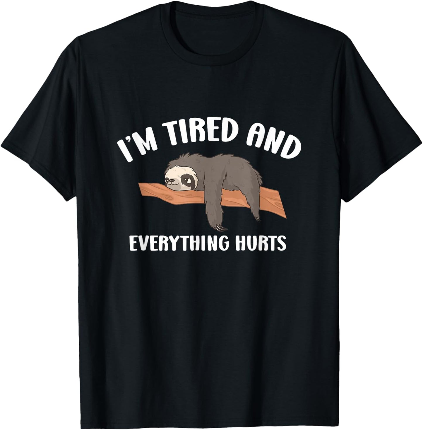 Everything Hurts & I'm Tired Funny T-Shirt - T-Shirt | Black