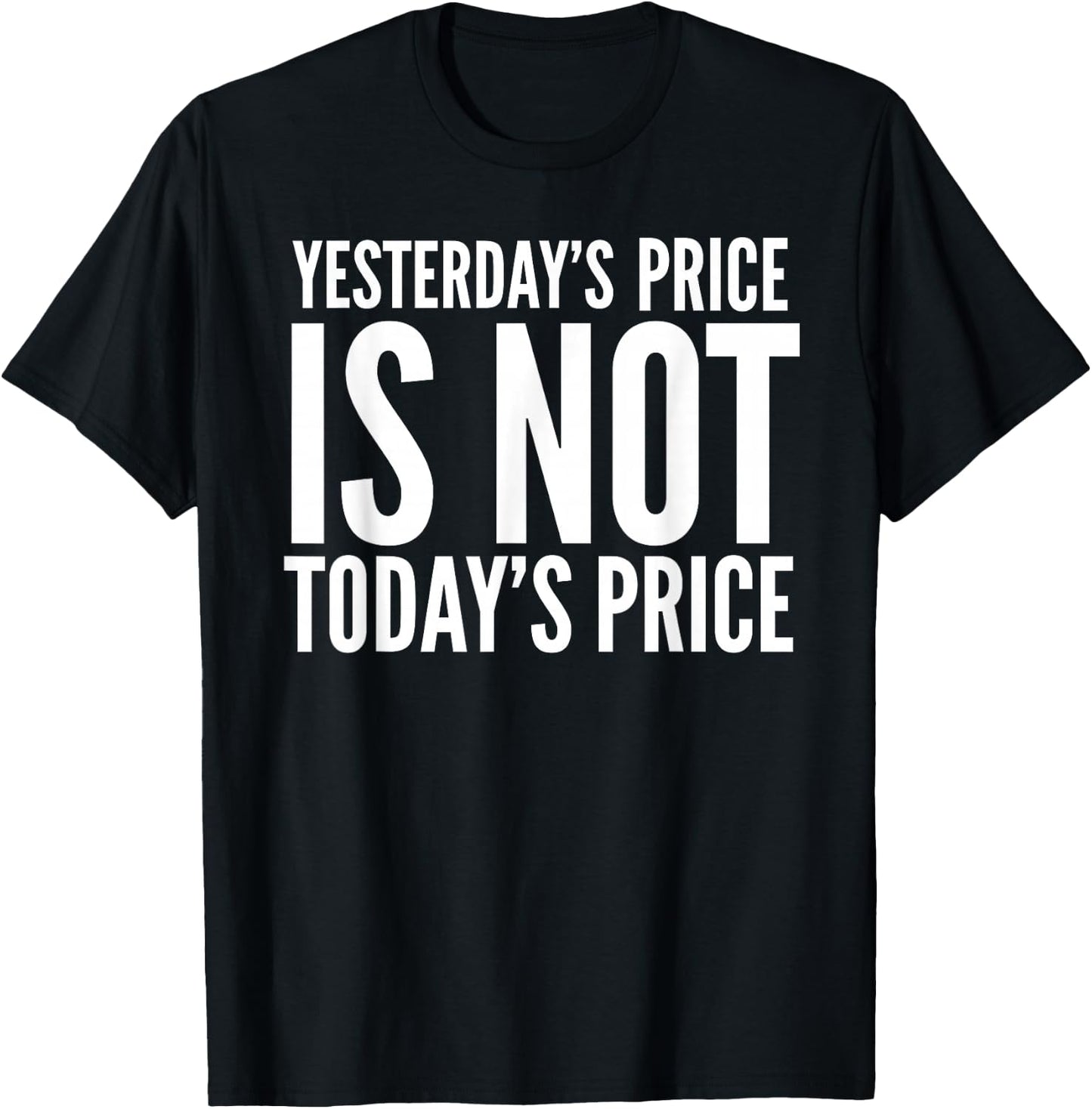 Yesterday's Price Is Not Today's Price Stock Up Todays Price T-Shirt - T-Shirt | Black