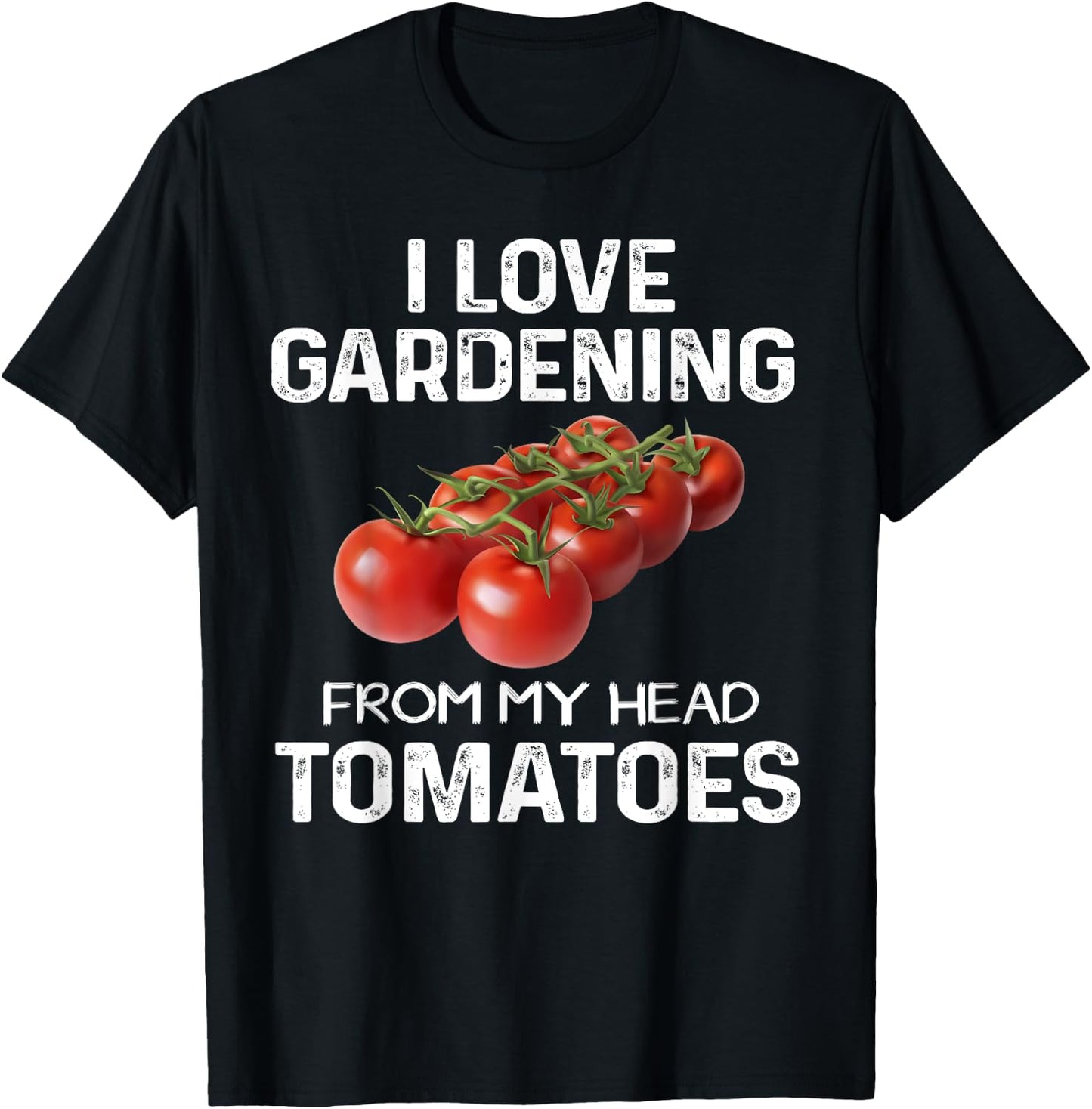 I Love Gardening From My Head Tomatoes Fun Gardener Team T-Shirt - T-Shirt | Black