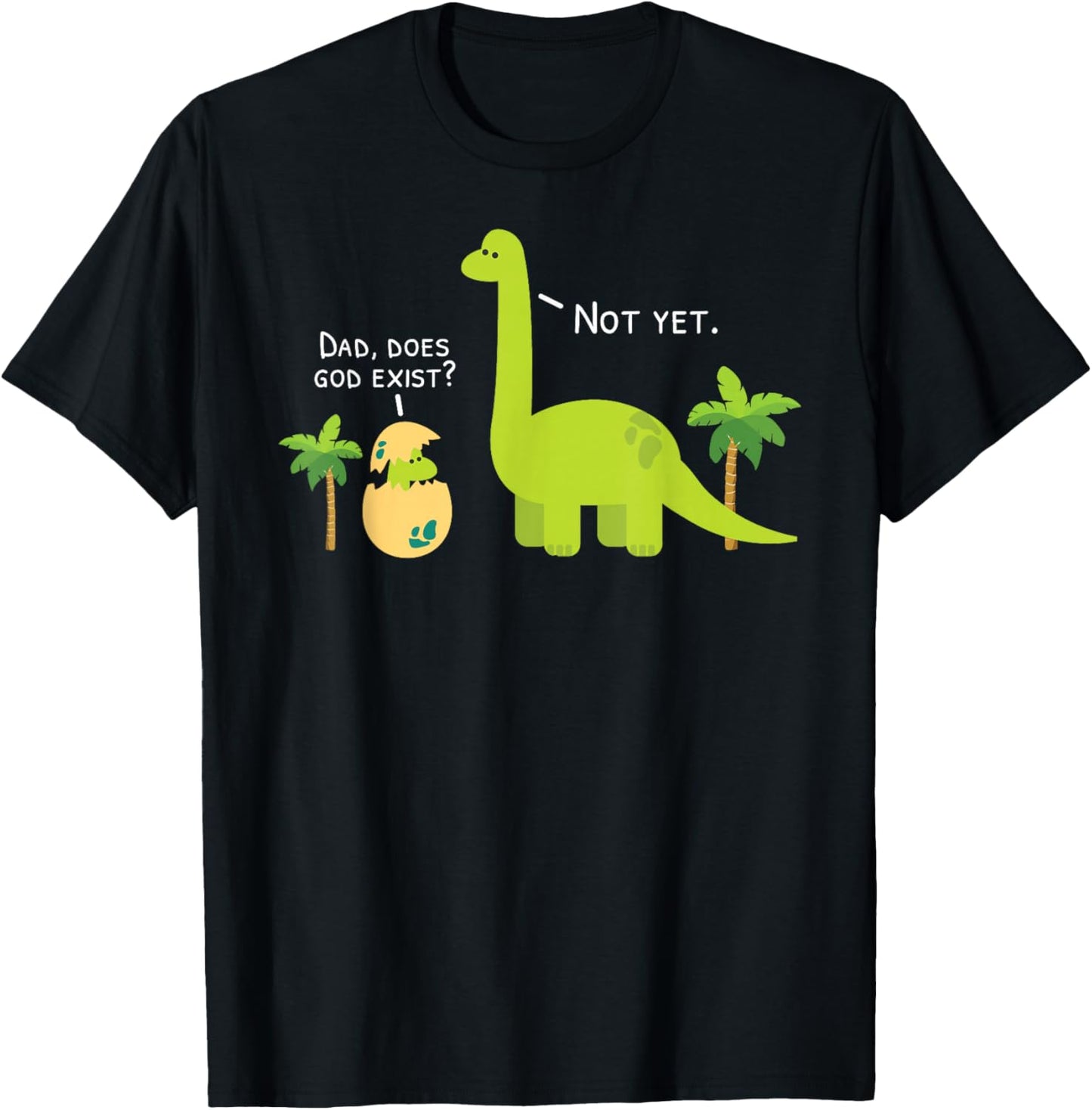 Dad Does God Exist Dinosaurs Atheist T-Shirt - T-Shirt | Black