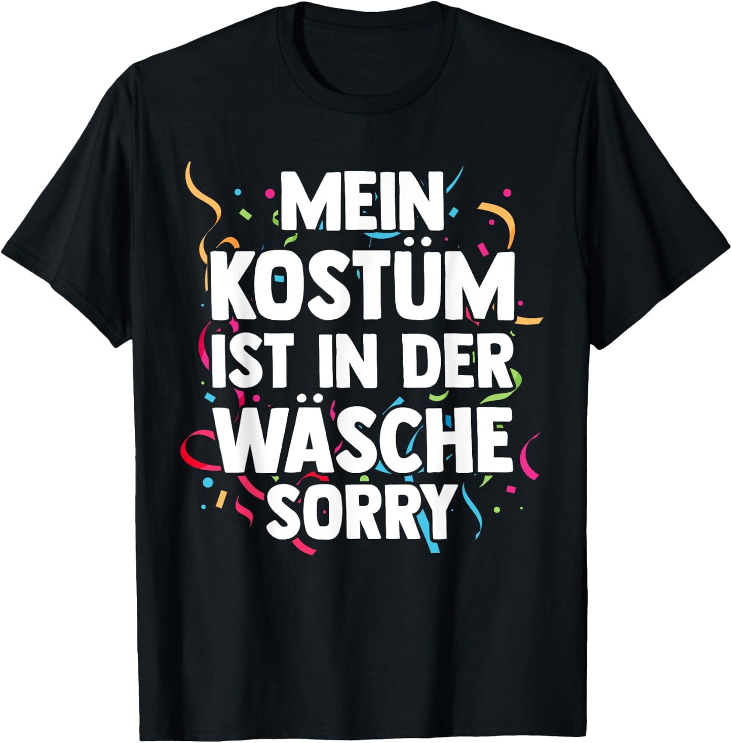 Mein Kostüm ist in der Wäsche Fancy Dress Carnival , black T-Shirt - T-Shirt | Black