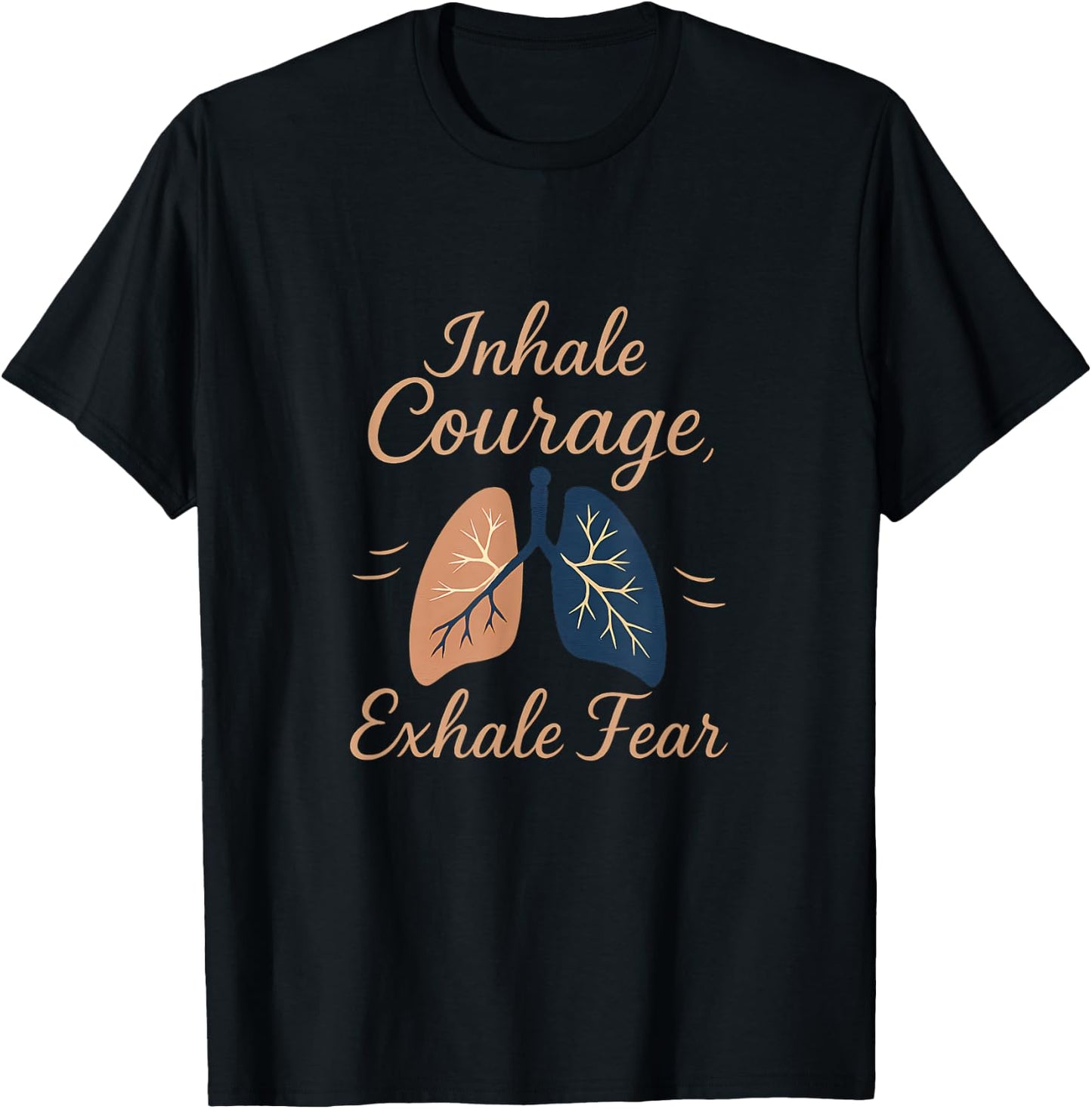 Inhale Courage Exhale Fear Lung Motivation Design T-Shirt - T-Shirt | Black