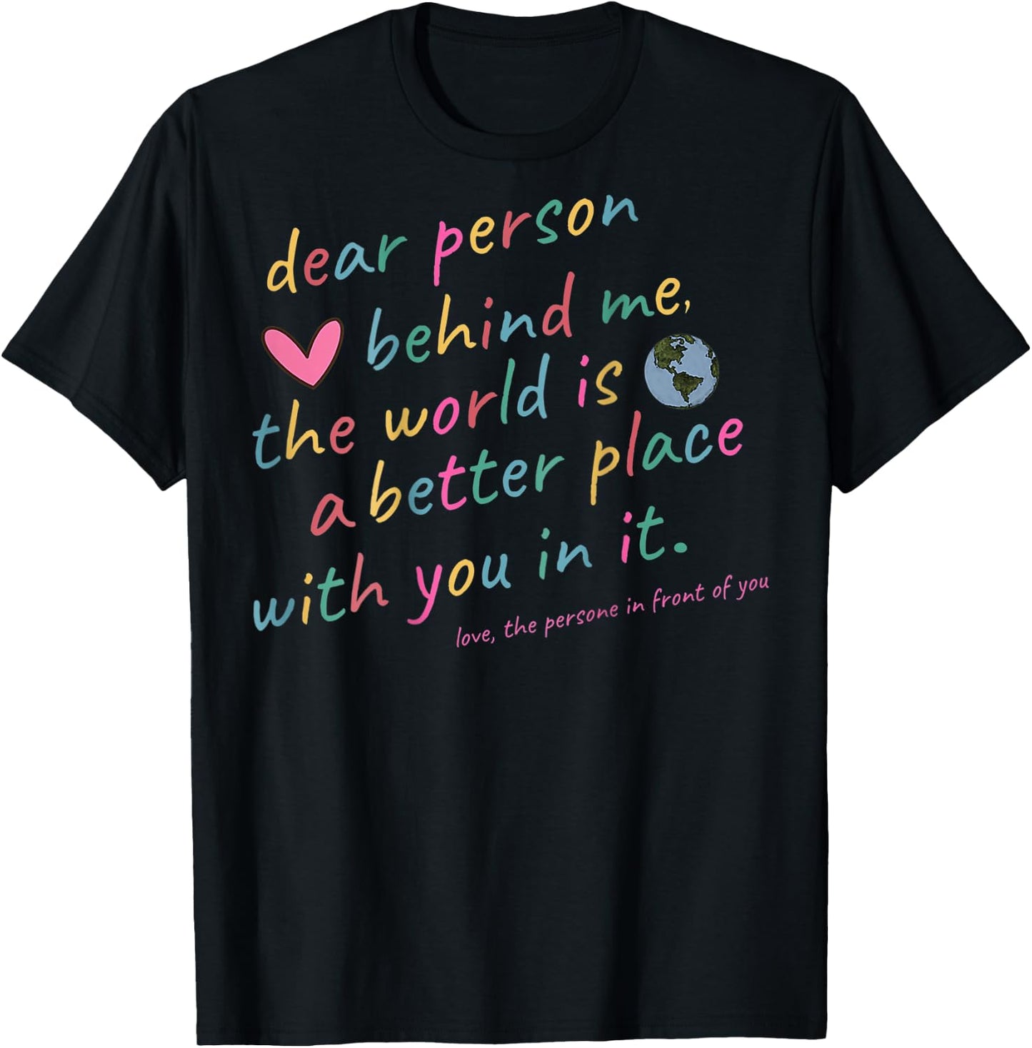 Liebe Person, hinter mir, mit dir ist die Welt ein besserer Ort T-Shirt - T-Shirt | Black