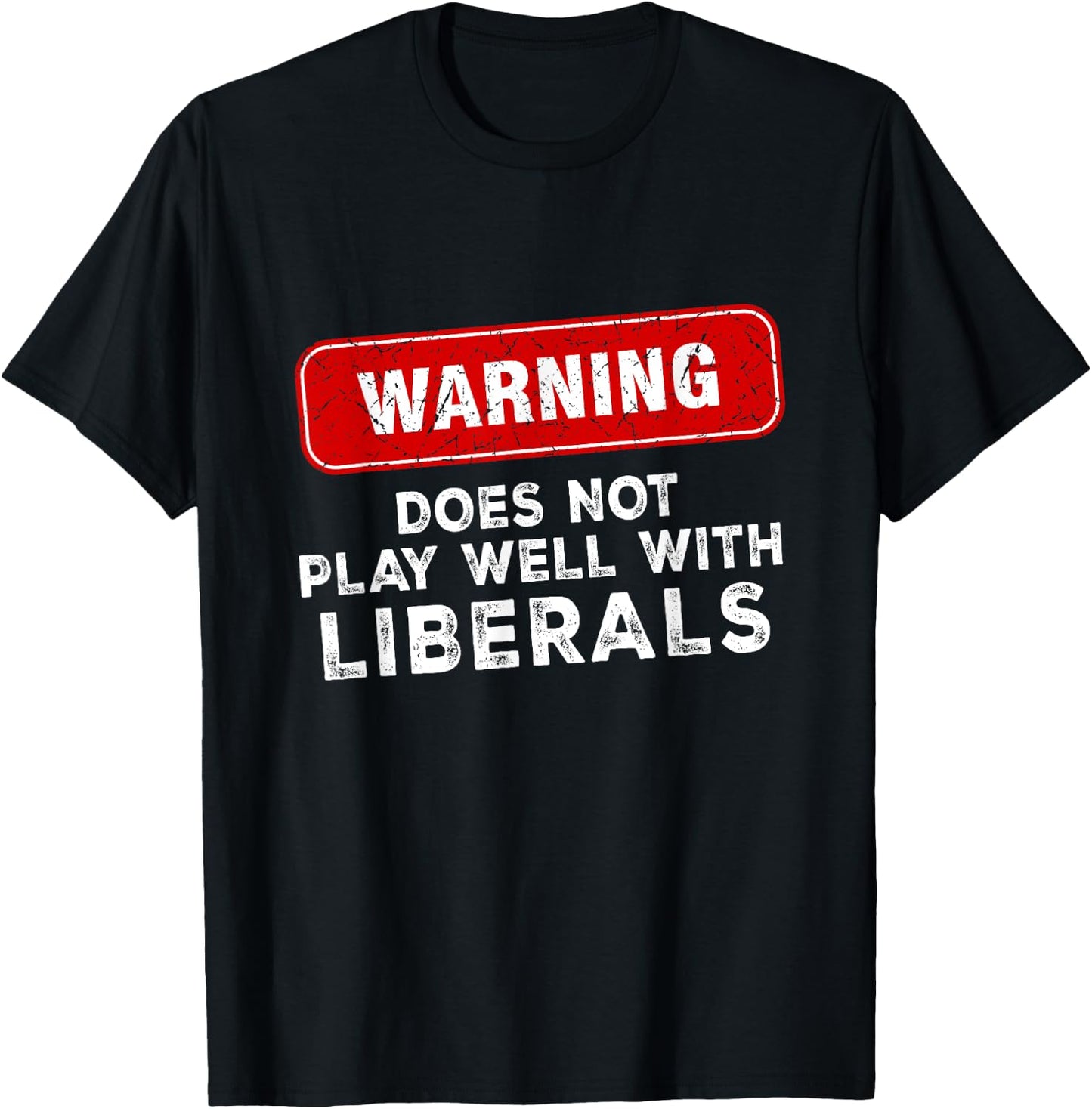Anti Liberal Republican Does Not Play Well with Liberals T-Shirt - T-Shirt | Black