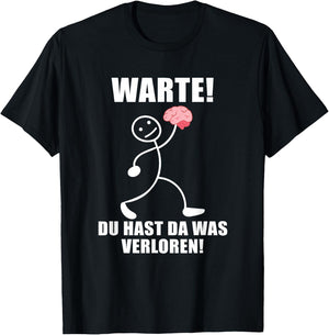 Warte! Du hast was verloren! Brain Funny Slogan , black T-Shirt - T-Shirt | Black