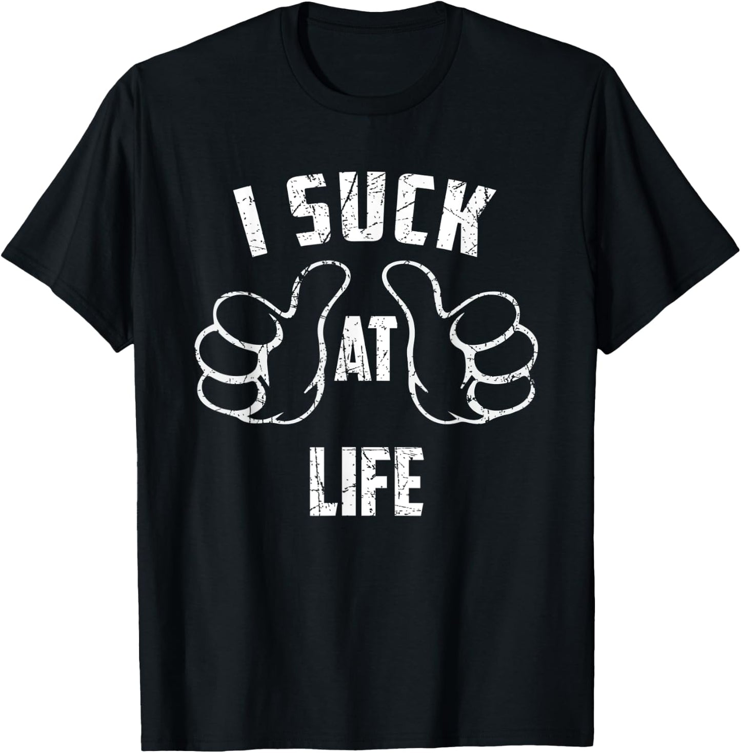 I Suck At Life Sarcastic Life Loser T-Shirt - T-Shirt | Black