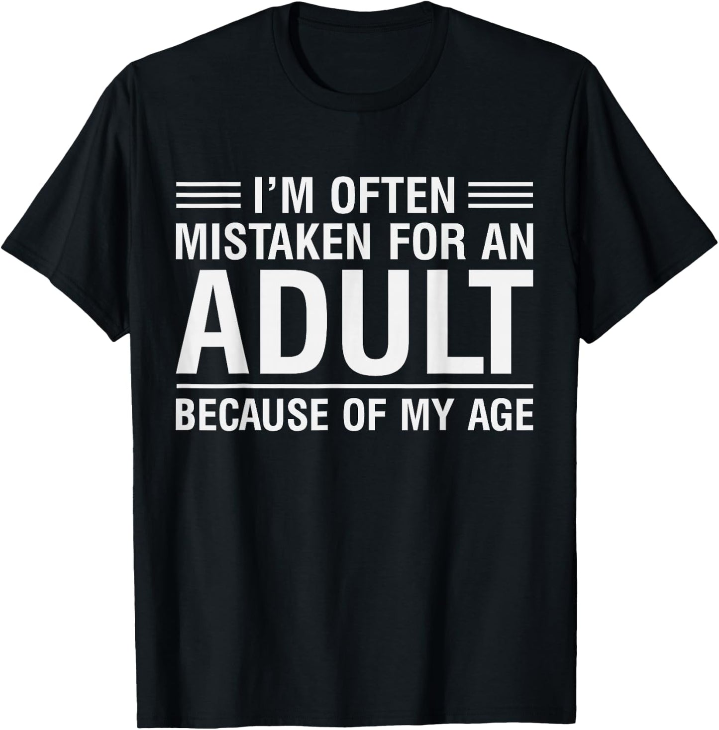 I'm Often Mistaken for an Adult Because of My Age T-Shirt - T-Shirt | Black