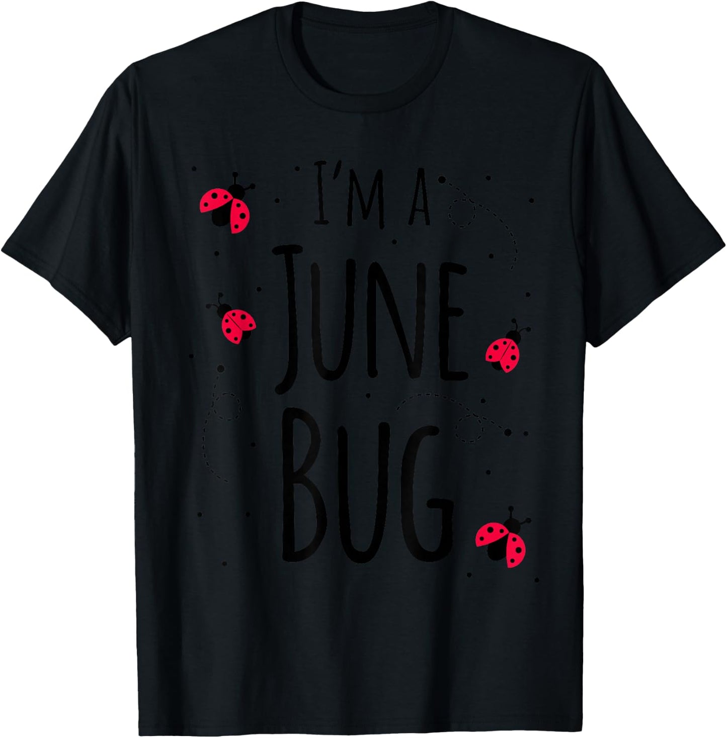 I'm a June Bug Cute Lady Bug Lover Insect Mom June Birthday T-Shirt - T-Shirt | Black