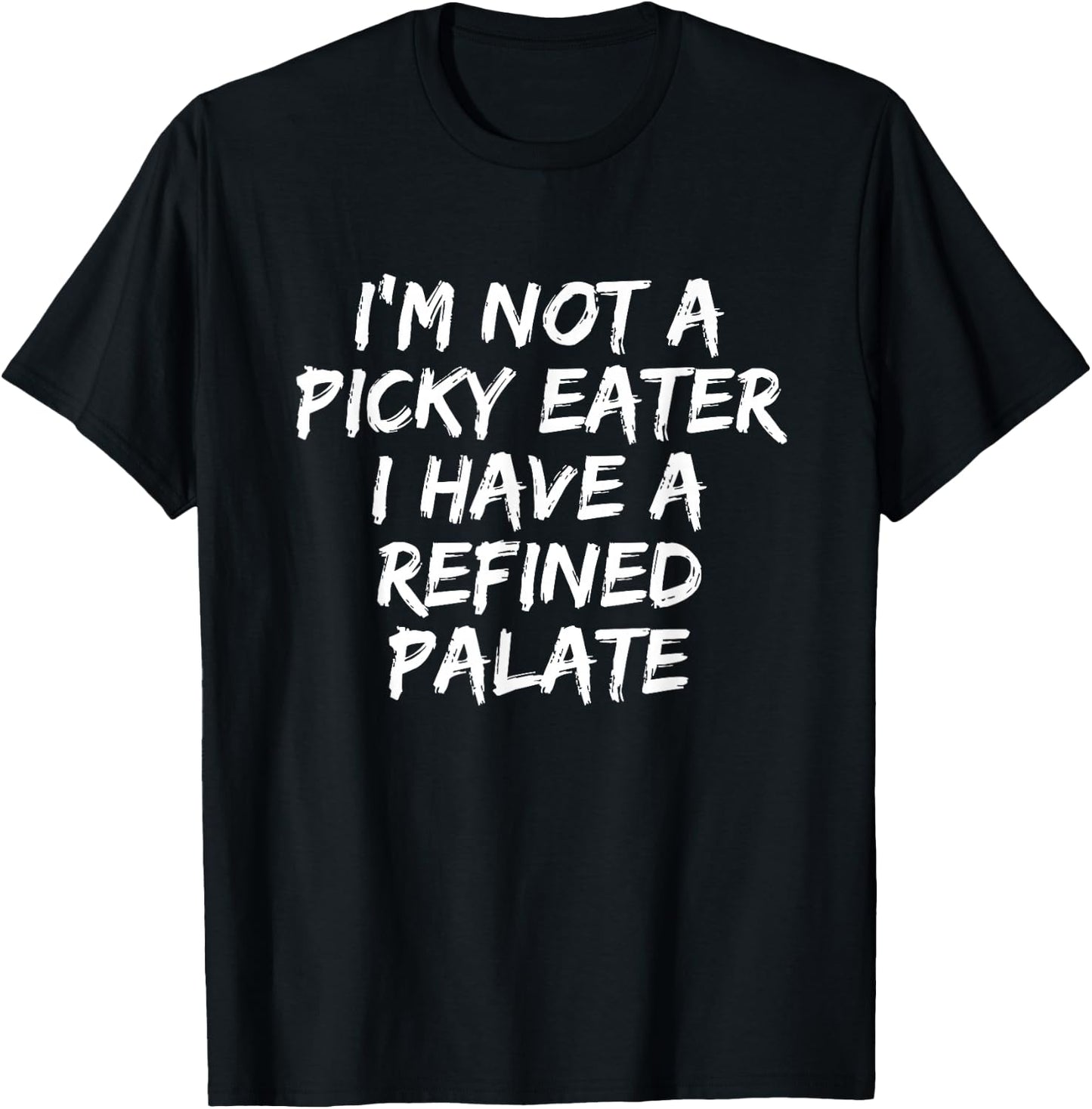 Below Normal I'm Not A Picky Eater I Have A Refined Palate T-Shirt - T-Shirt | Black