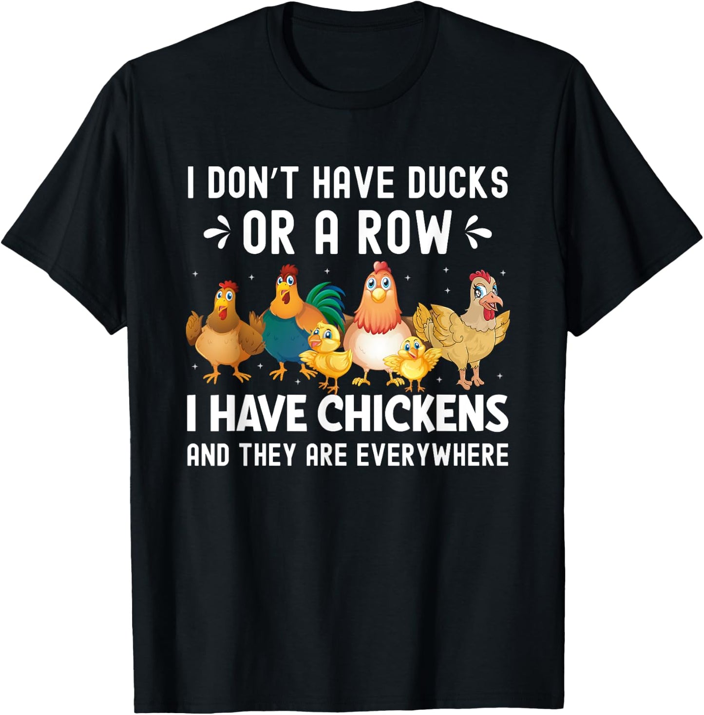 I Don’t Have Ducks or a Row I Have Chickens Novelty T-Shirt - T-Shirt | Black