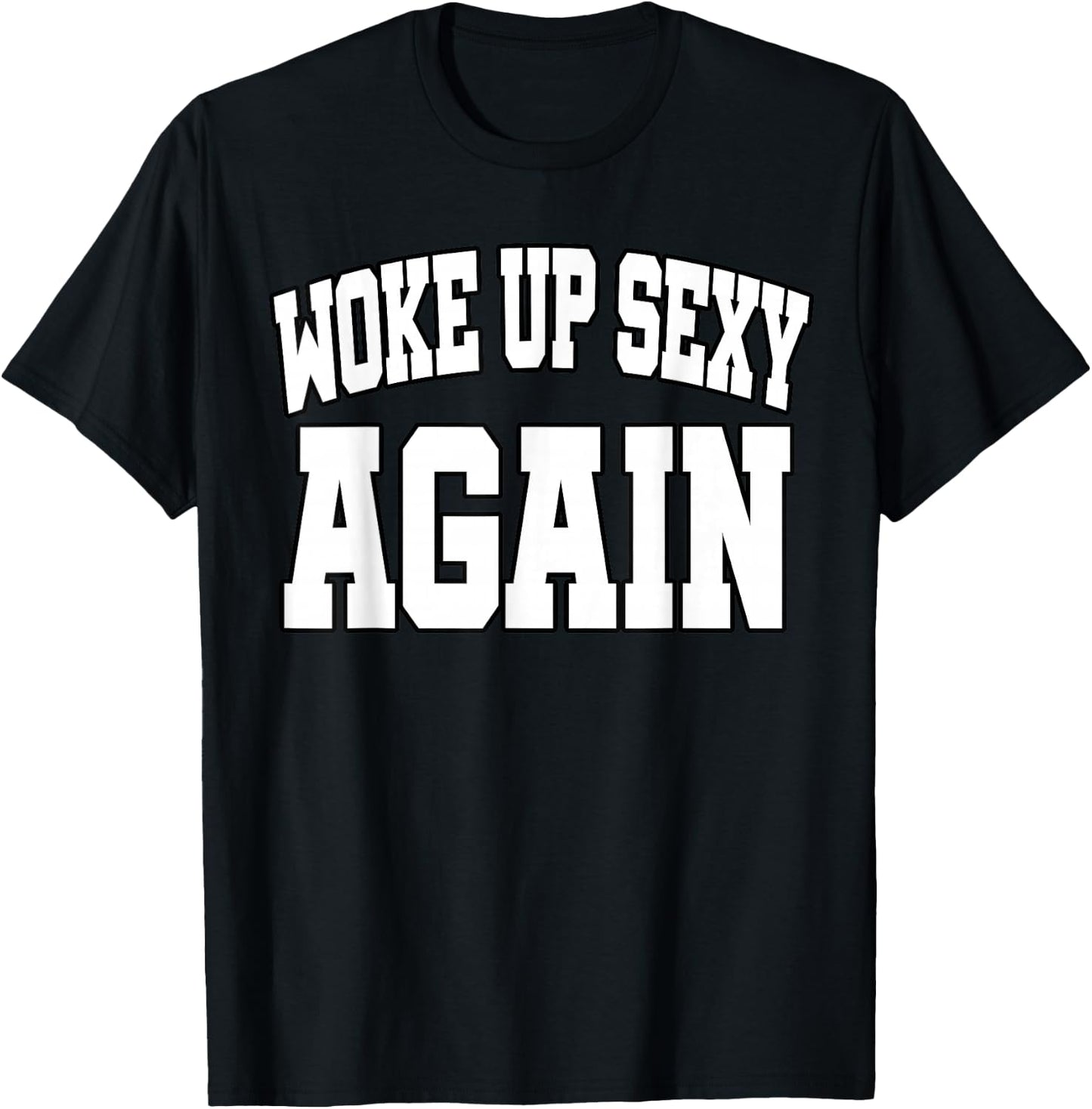 Funny Humorous Saying Woke up Sexy Again T-Shirt - T-Shirt | Black