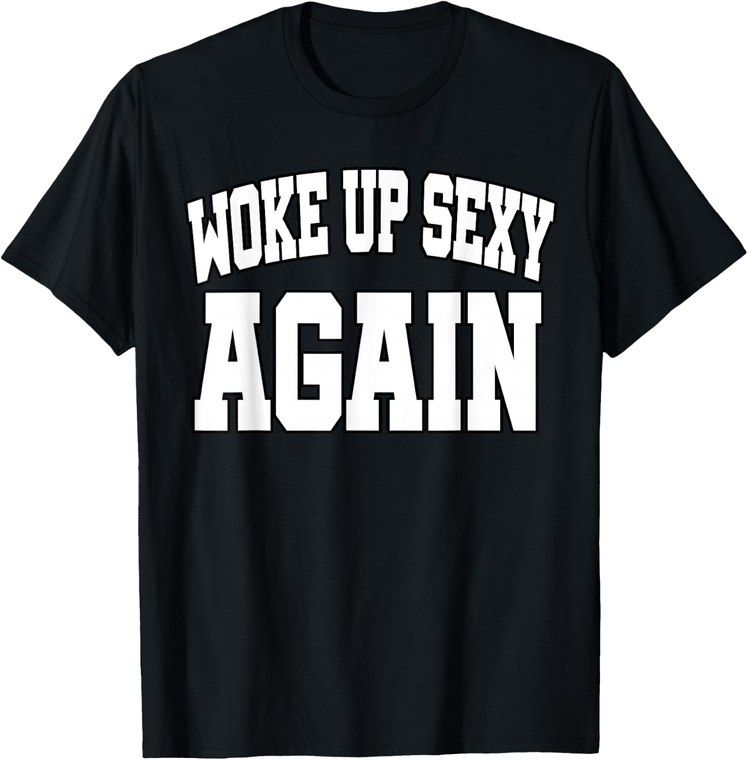 Funny Humorous Saying Woke up Sexy Again T-Shirt - T-Shirt | Black