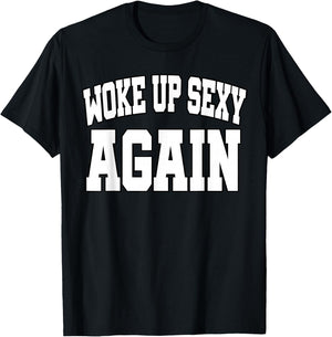Funny Humorous Saying Woke up Sexy Again T-Shirt - T-Shirt | Black