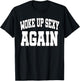 Funny Humorous Saying Woke up Sexy Again T-Shirt - T-Shirt | Black