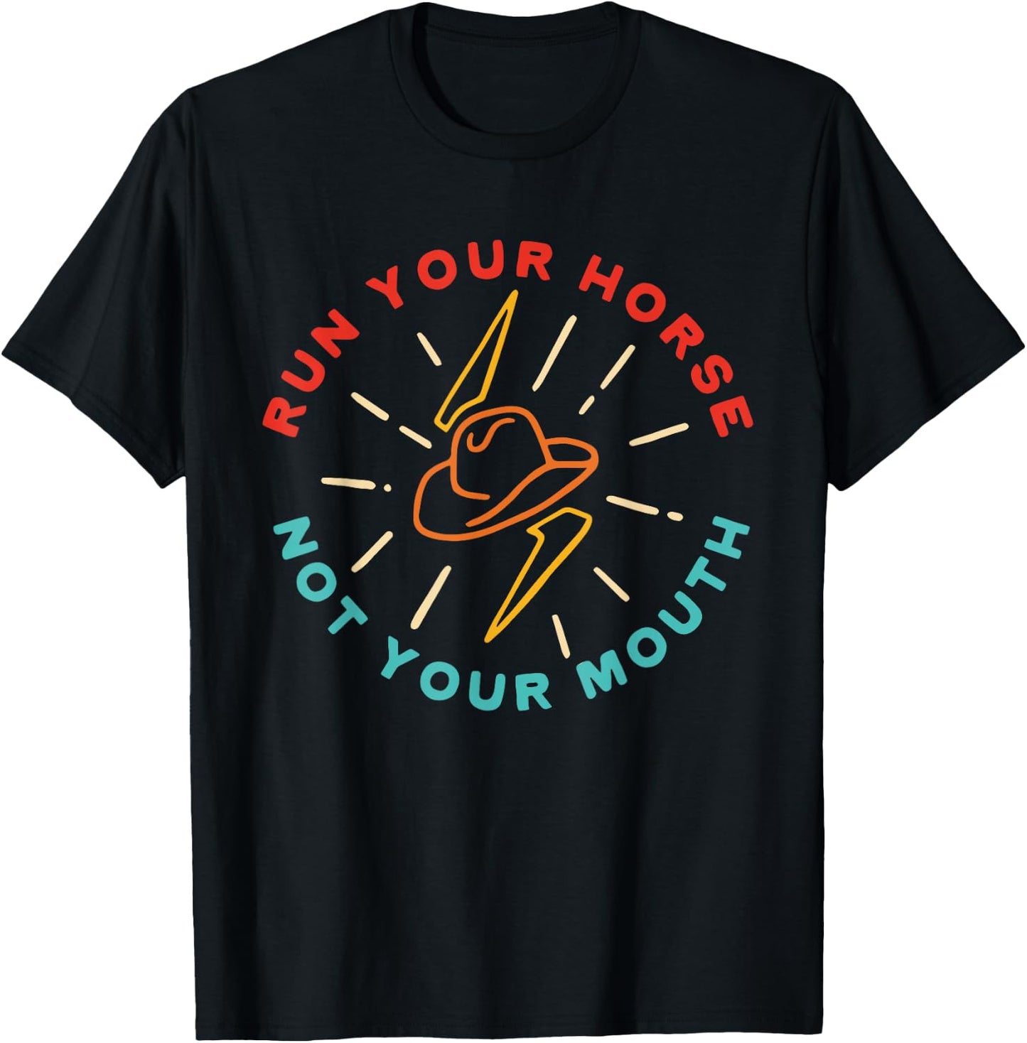 Run Your Horse Not Your Mouth Apparel T-Shirt - T-Shirt | Black