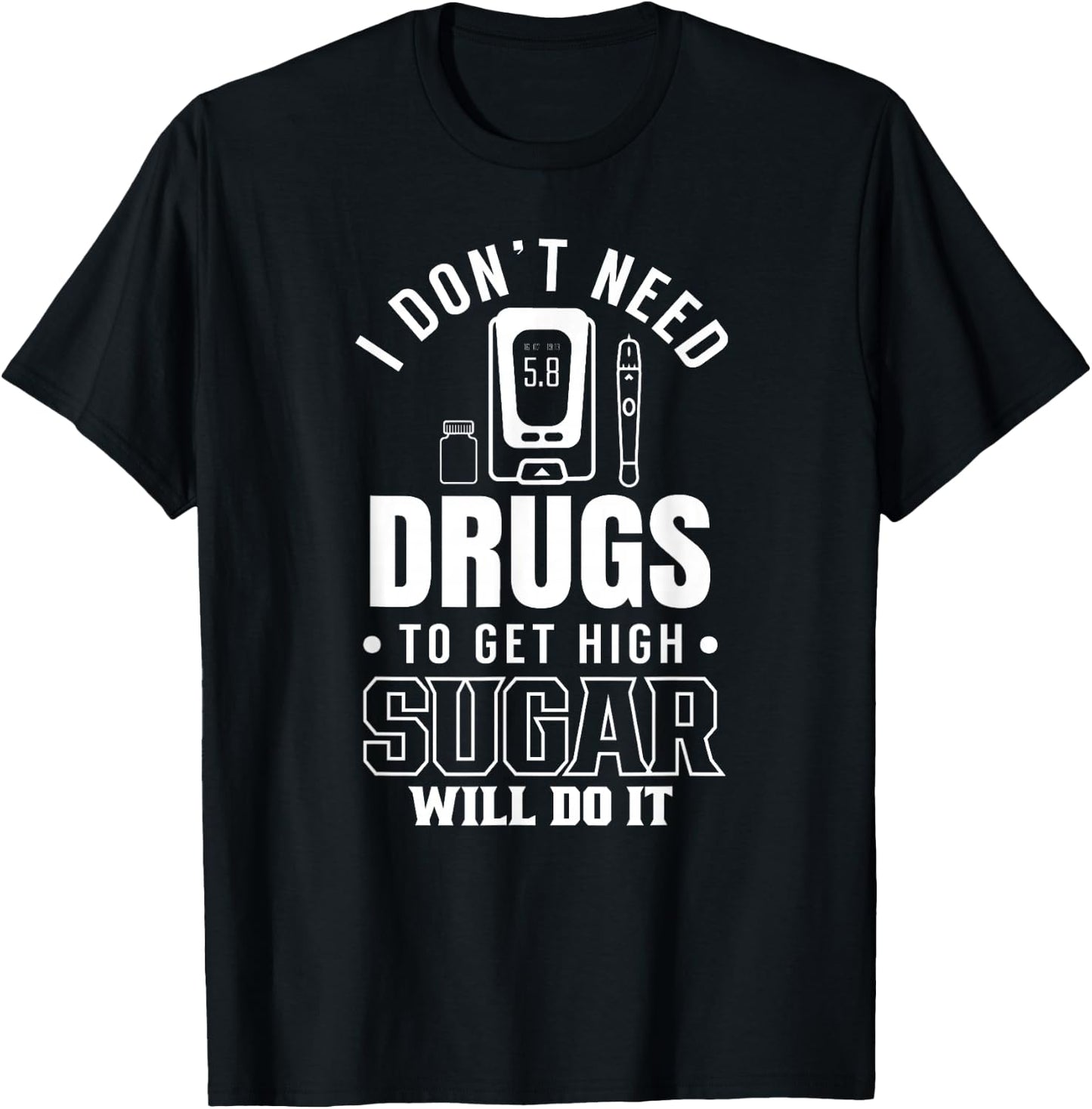 I don't need drugs to get high sugar diabetes T-Shirt - T-Shirt | Black
