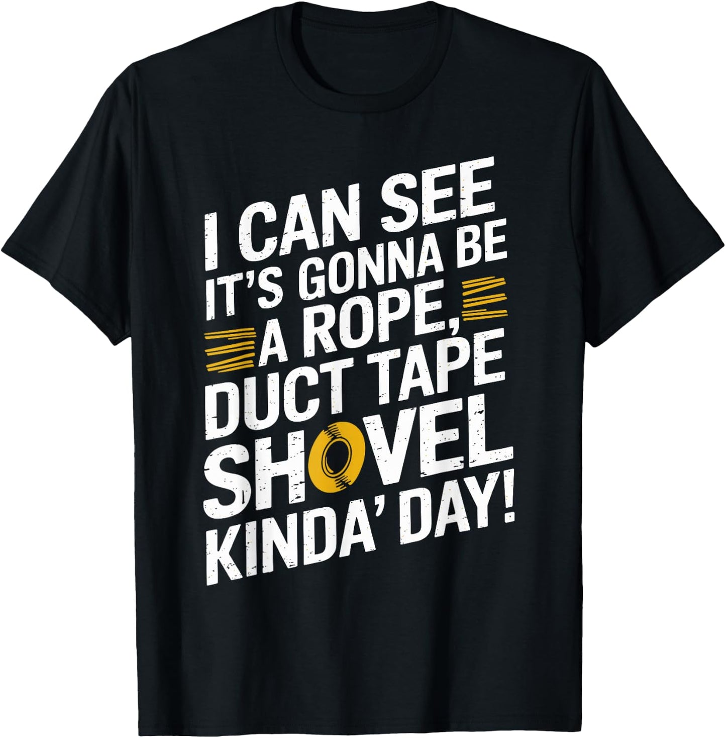 Rope, Duct Tape, and Shovel Kinda Day Funny T-Shirt - T-Shirt | Black