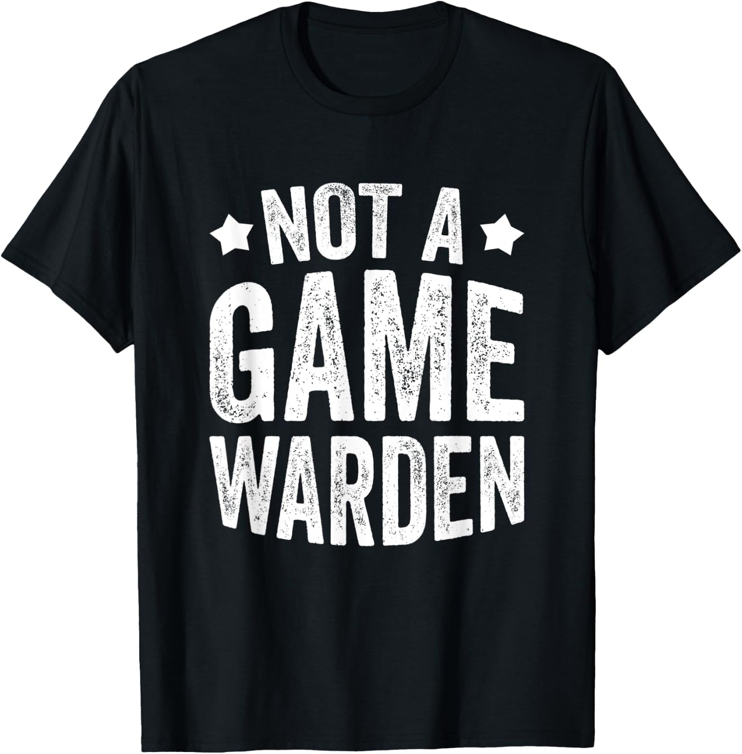 Not A Game Warden T-Shirt - T-Shirt | Black