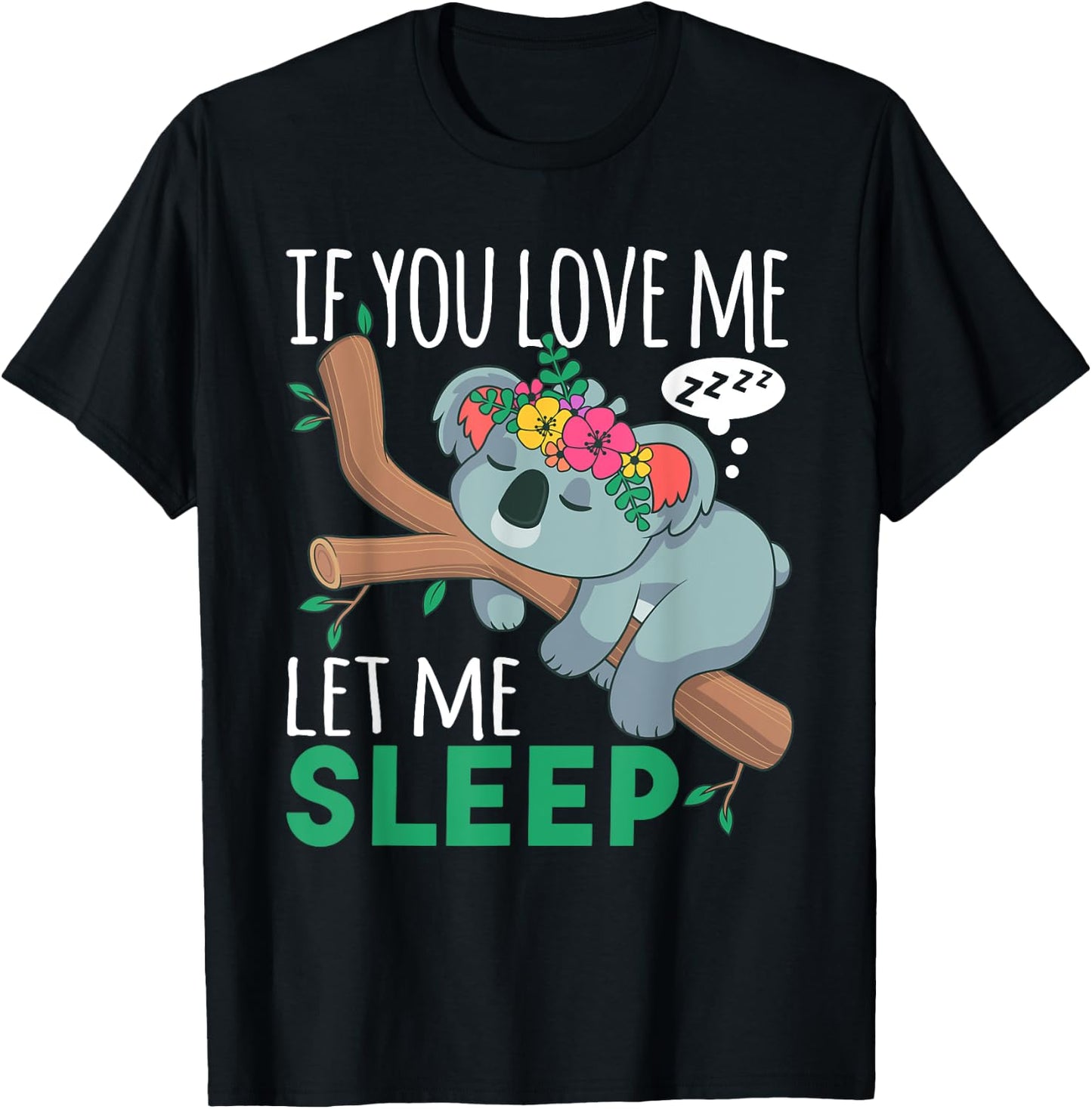 If You Love Me Let Me Sleep Funny Koala Bear Sleeping Outfit T-Shirt - T-Shirt | Black