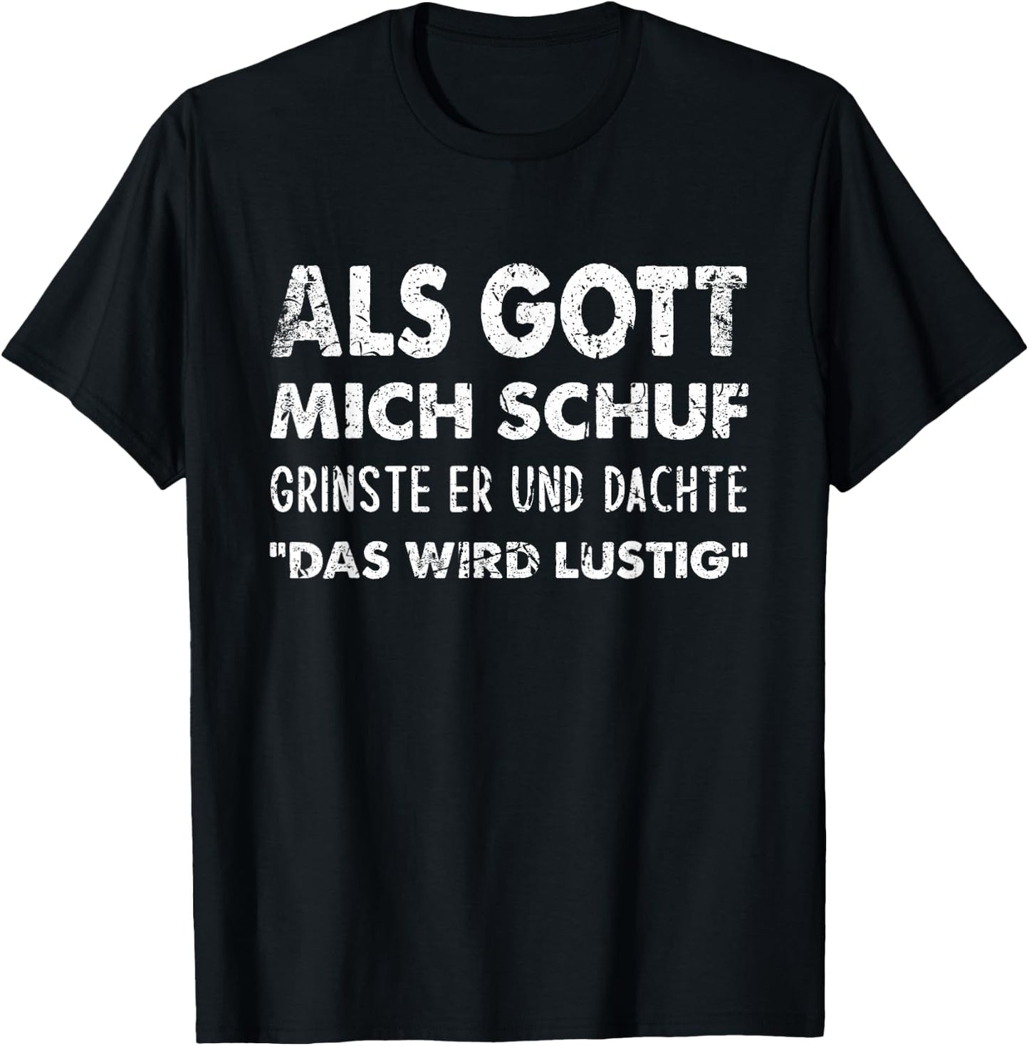 with German Text "Als Gott Mich Schuf Grinste Er" [German Language] T-Shirt - T-Shirt | Black