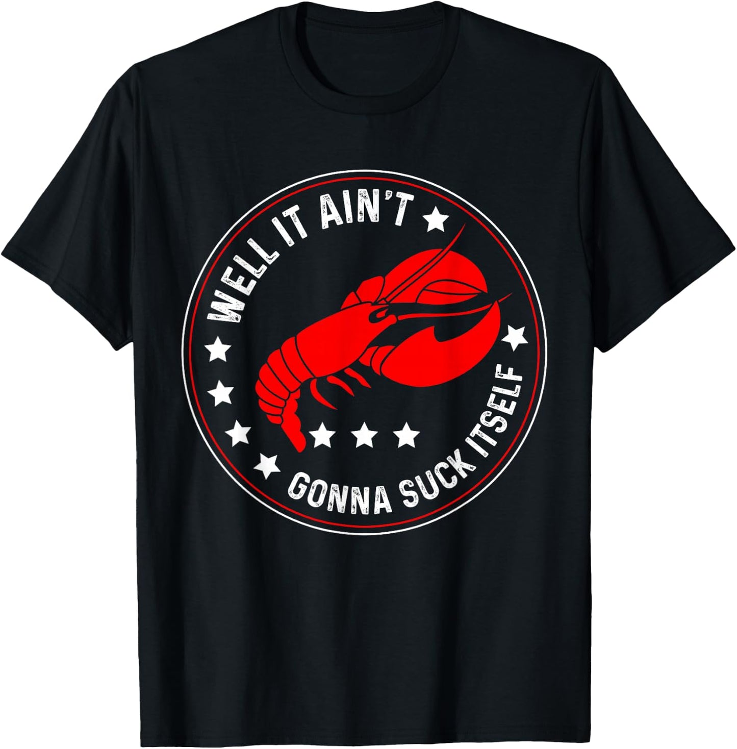 Well It Ain't Gonna Suck Itself Funny Cajun Crawfish T-Shirt - T-Shirt | Black