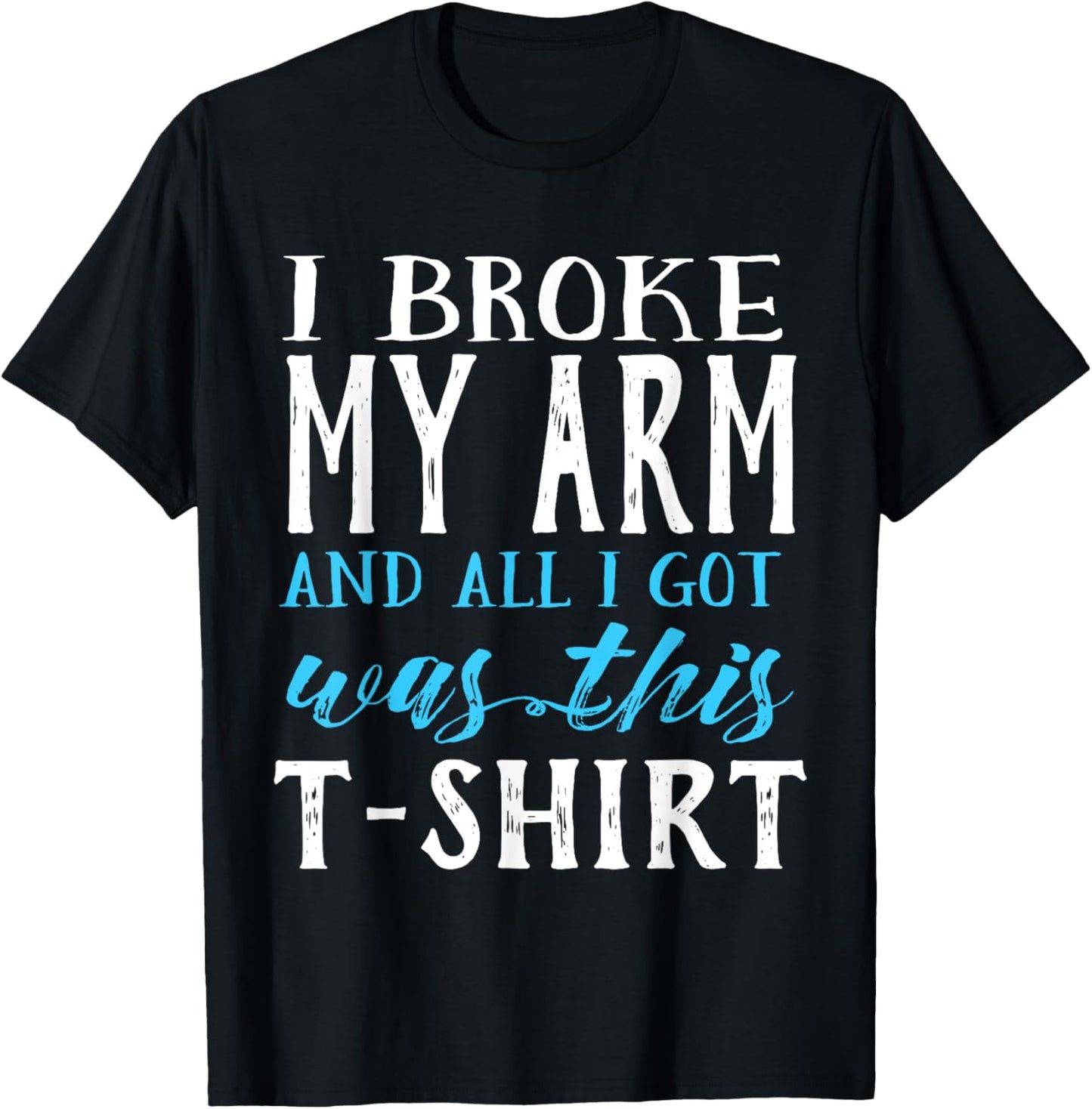 I Broke My Arm Funny Get Well Gift T-Shirt - T-Shirt | Black