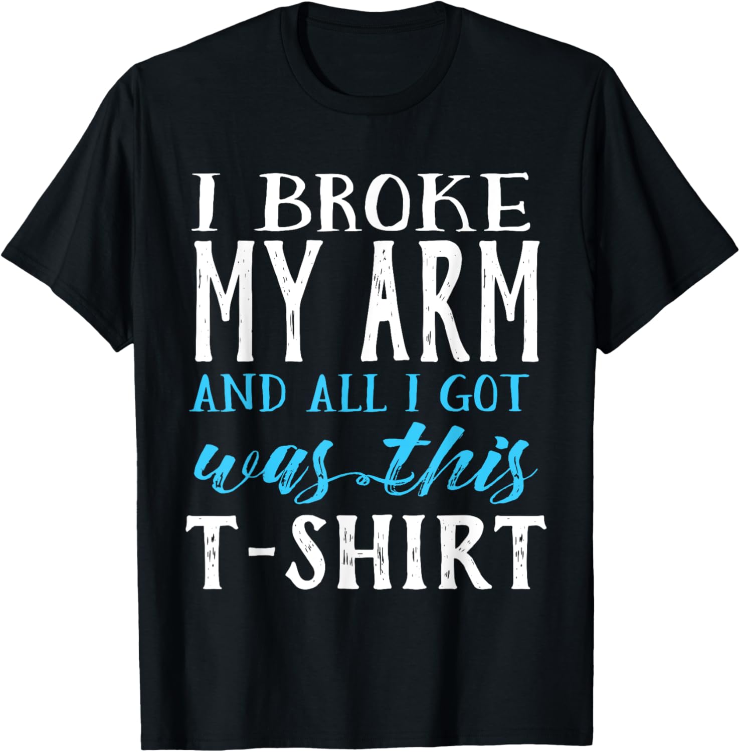 I Broke My Arm Funny Get Well Gift T-Shirt - T-Shirt | Black