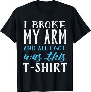 I Broke My Arm Funny Get Well Gift T-Shirt - T-Shirt | Black
