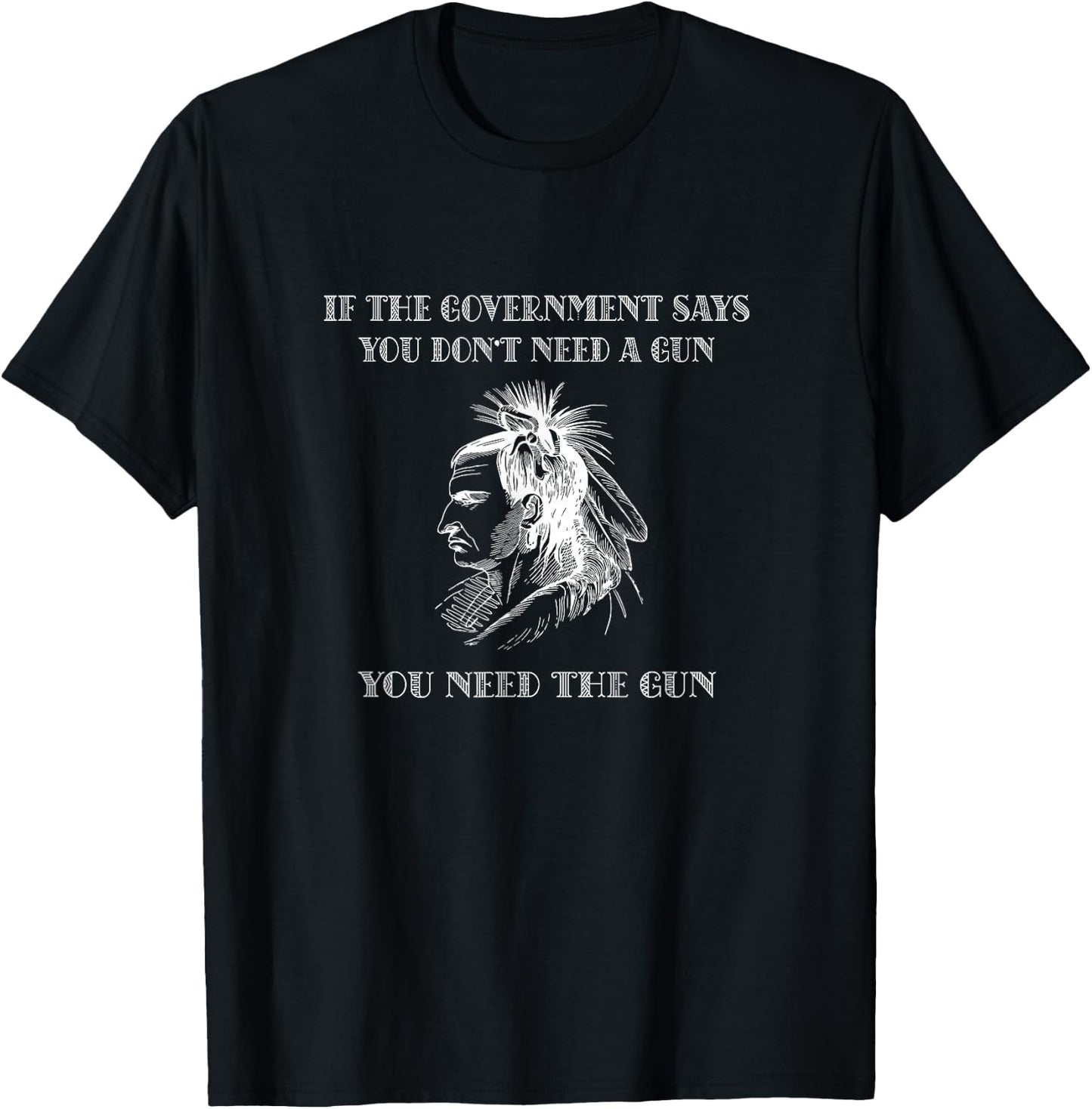 Wenn die Regierung sagt, dass Sie keine Waffen brauchen, brauchen Sie Waffe T-Shirt - T-Shirt | Black