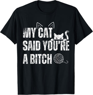 My Cat Said You're A Bitch Funny Cat T-Shirt - T-Shirt | Black