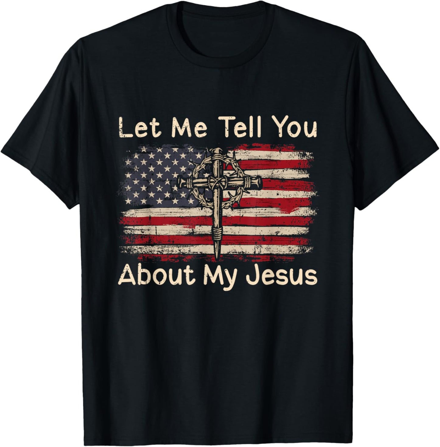 Let Me Tell You About My Jesus American Flag Religion Cross Men T-Shirt - T-Shirt | Black